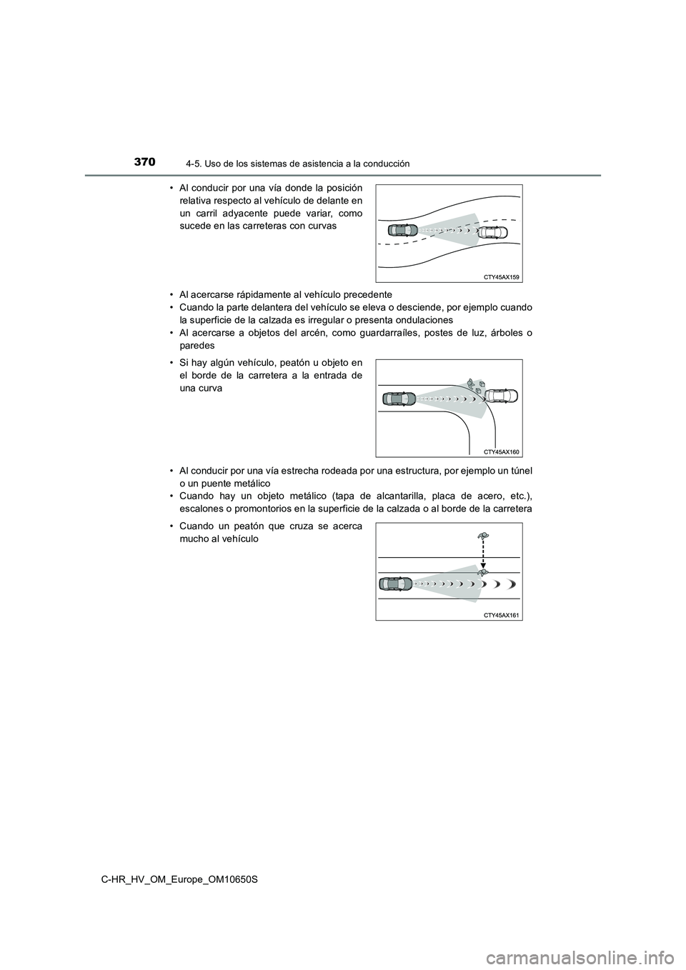 TOYOTA C-HR 2019 Manual del propietario (in Spanish) 3704-5. Uso de los sistemas de asistencia a la conducción
C-HR_HV_OM_Europe_OM10650S
• Al acercarse rápidamente al vehículo precedente
• Cuando la parte delantera del vehículo se eleva o des TOYOTA C-HR 2019 Manual del propietario (in Spanish) 3704-5. Uso de los sistemas de asistencia a la conducción
C-HR_HV_OM_Europe_OM10650S
• Al acercarse rápidamente al vehículo precedente
• Cuando la parte delantera del vehículo se eleva o des
