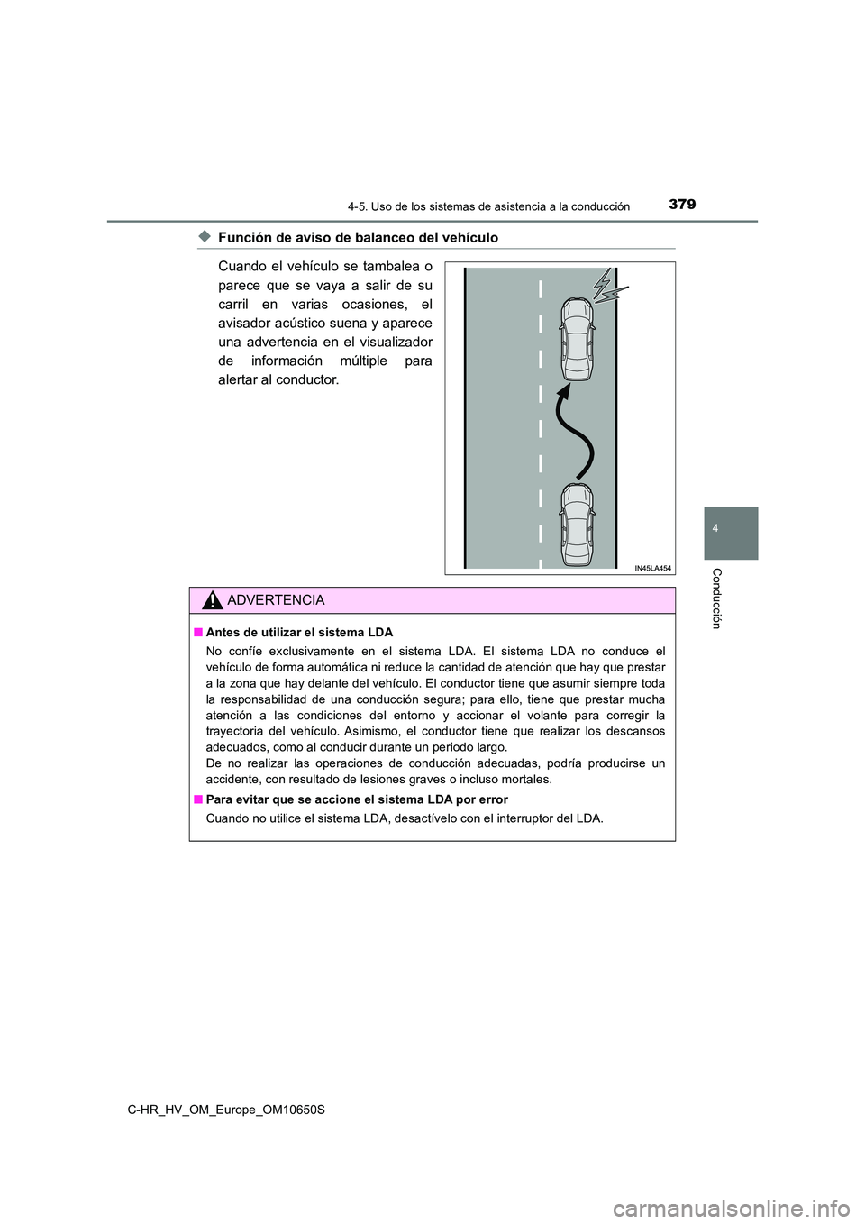 TOYOTA C-HR 2019 Manual del propietario (in Spanish) 3794-5. Uso de los sistemas de asistencia a la conducción
4
Conducción
C-HR_HV_OM_Europe_OM10650S
◆Función de aviso de balanceo del vehículo
Cuando el vehículo se tambalea o
parece que se vay TOYOTA C-HR 2019 Manual del propietario (in Spanish) 3794-5. Uso de los sistemas de asistencia a la conducción
4
Conducción
C-HR_HV_OM_Europe_OM10650S
◆Función de aviso de balanceo del vehículo
Cuando el vehículo se tambalea o
parece que se vay