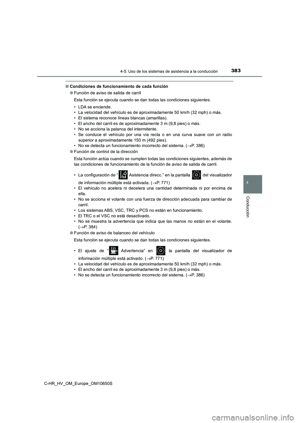 TOYOTA C-HR 2019 Manual del propietario (in Spanish) 3834-5. Uso de los sistemas de asistencia a la conducción
4
Conducción
C-HR_HV_OM_Europe_OM10650S
■Condiciones de funcionamiento de cada función
● Función de aviso de salida de carril
Esta f TOYOTA C-HR 2019 Manual del propietario (in Spanish) 3834-5. Uso de los sistemas de asistencia a la conducción
4
Conducción
C-HR_HV_OM_Europe_OM10650S
■Condiciones de funcionamiento de cada función
● Función de aviso de salida de carril
Esta f