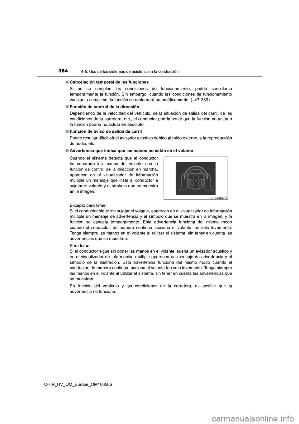 TOYOTA C-HR 2019 Manual del propietario (in Spanish) 3844-5. Uso de los sistemas de asistencia a la conducción
C-HR_HV_OM_Europe_OM10650S
■ Cancelación temporal de las funciones
Si no se cumplen las condiciones de funcionamiento, podría cancelars TOYOTA C-HR 2019 Manual del propietario (in Spanish) 3844-5. Uso de los sistemas de asistencia a la conducción
C-HR_HV_OM_Europe_OM10650S
■ Cancelación temporal de las funciones
Si no se cumplen las condiciones de funcionamiento, podría cancelars