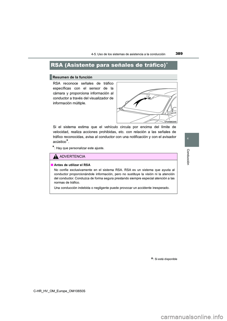 TOYOTA C-HR 2019 Manual del propietario (in Spanish) 389
4
4-5. Uso de los sistemas de asistencia a la conducción
Conducción
C-HR_HV_OM_Europe_OM10650S
RSA (Asistente para señales de tráfico)
RSA reconoce señales de tráfico
específicas con el TOYOTA C-HR 2019 Manual del propietario (in Spanish) 389
4
4-5. Uso de los sistemas de asistencia a la conducción
Conducción
C-HR_HV_OM_Europe_OM10650S
RSA (Asistente para señales de tráfico)
RSA reconoce señales de tráfico
específicas con el