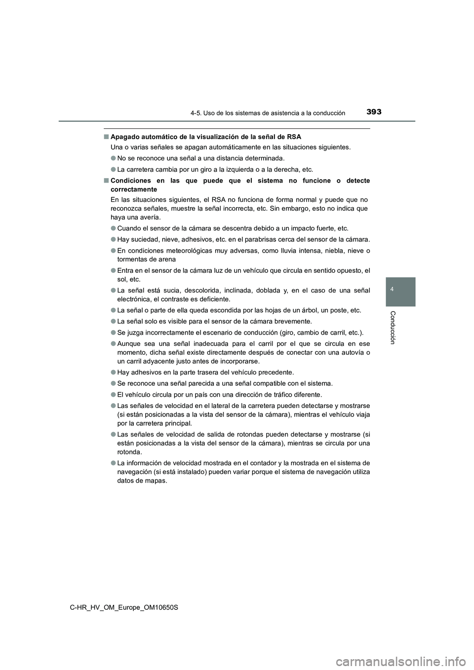 TOYOTA C-HR 2019 Manual del propietario (in Spanish) 3934-5. Uso de los sistemas de asistencia a la conducción
4
Conducción
C-HR_HV_OM_Europe_OM10650S
■Apagado automático de la visualización de la señal de RSA
Una o varias señales se apagan aut TOYOTA C-HR 2019 Manual del propietario (in Spanish) 3934-5. Uso de los sistemas de asistencia a la conducción
4
Conducción
C-HR_HV_OM_Europe_OM10650S
■Apagado automático de la visualización de la señal de RSA
Una o varias señales se apagan aut