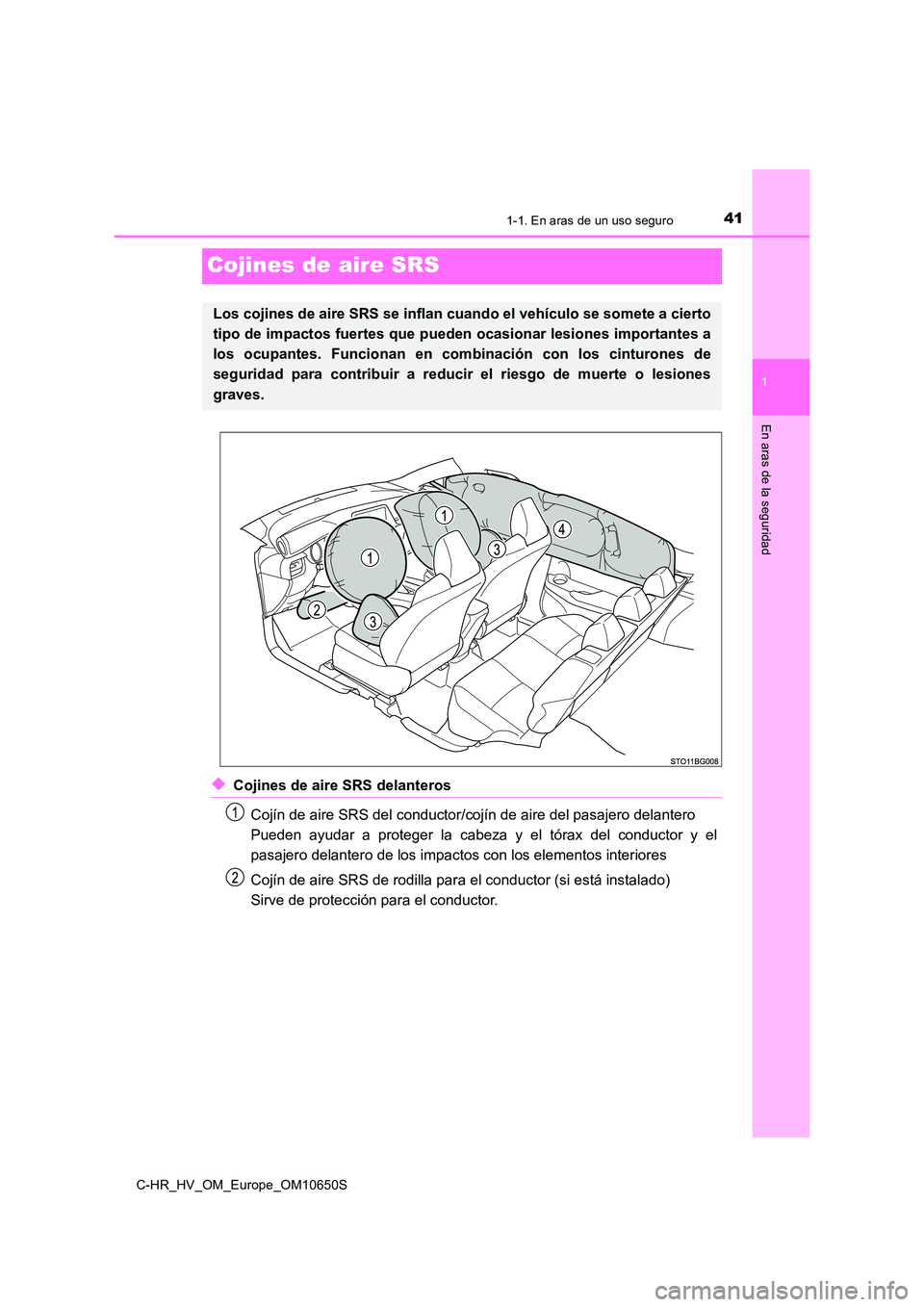 TOYOTA C-HR 2019 Manual del propietario (in Spanish) 411-1. En aras de un uso seguro
1
En aras de la seguridad
C-HR_HV_OM_Europe_OM10650S
Cojines de aire SRS
◆Cojines de aire SRS delanteros
Cojín de aire SRS del conductor/cojín de aire del pasajero TOYOTA C-HR 2019 Manual del propietario (in Spanish) 411-1. En aras de un uso seguro
1
En aras de la seguridad
C-HR_HV_OM_Europe_OM10650S
Cojines de aire SRS
◆Cojines de aire SRS delanteros
Cojín de aire SRS del conductor/cojín de aire del pasajero