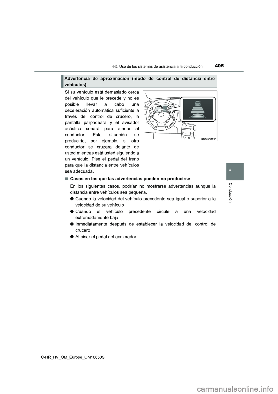 TOYOTA C-HR 2019 Manual del propietario (in Spanish) 4054-5. Uso de los sistemas de asistencia a la conducción
4
Conducción
C-HR_HV_OM_Europe_OM10650S
Si su vehículo está demasiado cerca
del vehículo que le precede y no es
posible llevar a cabo u TOYOTA C-HR 2019 Manual del propietario (in Spanish) 4054-5. Uso de los sistemas de asistencia a la conducción
4
Conducción
C-HR_HV_OM_Europe_OM10650S
Si su vehículo está demasiado cerca
del vehículo que le precede y no es
posible llevar a cabo u