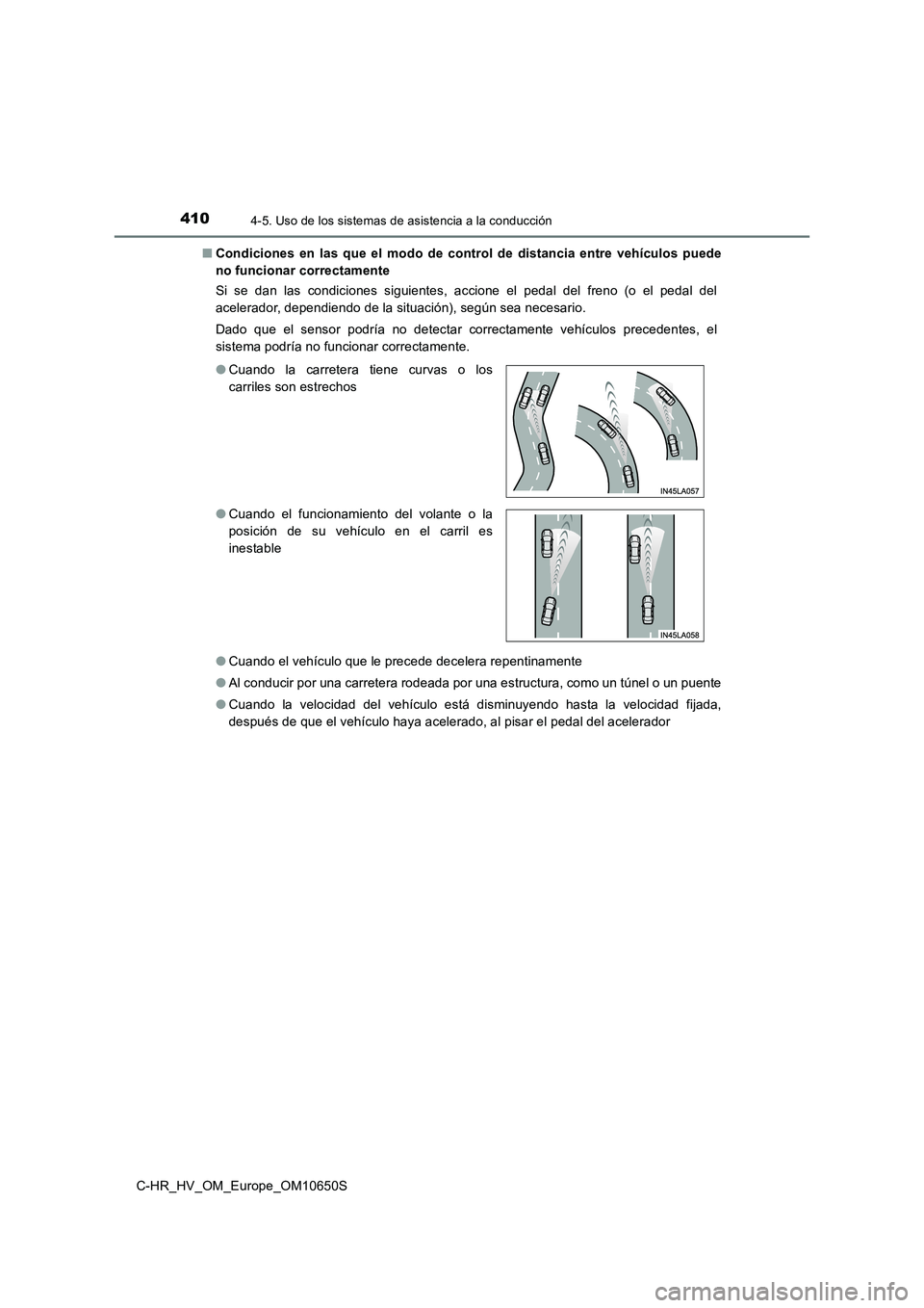 TOYOTA C-HR 2019 Manual del propietario (in Spanish) 4104-5. Uso de los sistemas de asistencia a la conducción
C-HR_HV_OM_Europe_OM10650S
■ Condiciones en las que el modo de control de distancia entre vehículos puede
no funcionar correctamente
Si TOYOTA C-HR 2019 Manual del propietario (in Spanish) 4104-5. Uso de los sistemas de asistencia a la conducción
C-HR_HV_OM_Europe_OM10650S
■ Condiciones en las que el modo de control de distancia entre vehículos puede
no funcionar correctamente
Si
