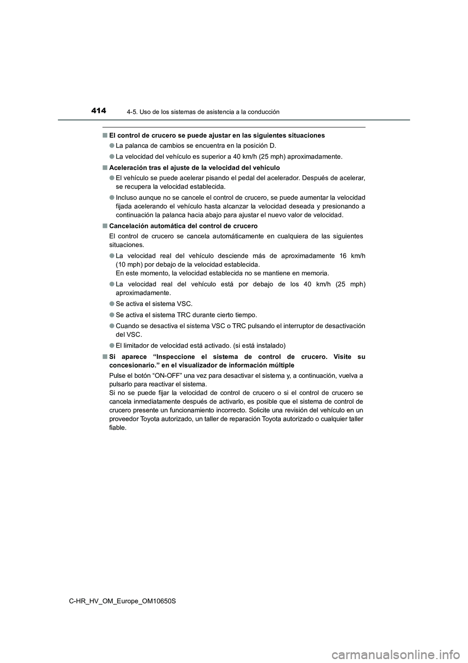 TOYOTA C-HR 2019 Manual del propietario (in Spanish) 4144-5. Uso de los sistemas de asistencia a la conducción
C-HR_HV_OM_Europe_OM10650S
■El control de crucero se puede ajustar en las siguientes situaciones
● La palanca de cambios se encuentra en TOYOTA C-HR 2019 Manual del propietario (in Spanish) 4144-5. Uso de los sistemas de asistencia a la conducción
C-HR_HV_OM_Europe_OM10650S
■El control de crucero se puede ajustar en las siguientes situaciones
● La palanca de cambios se encuentra en