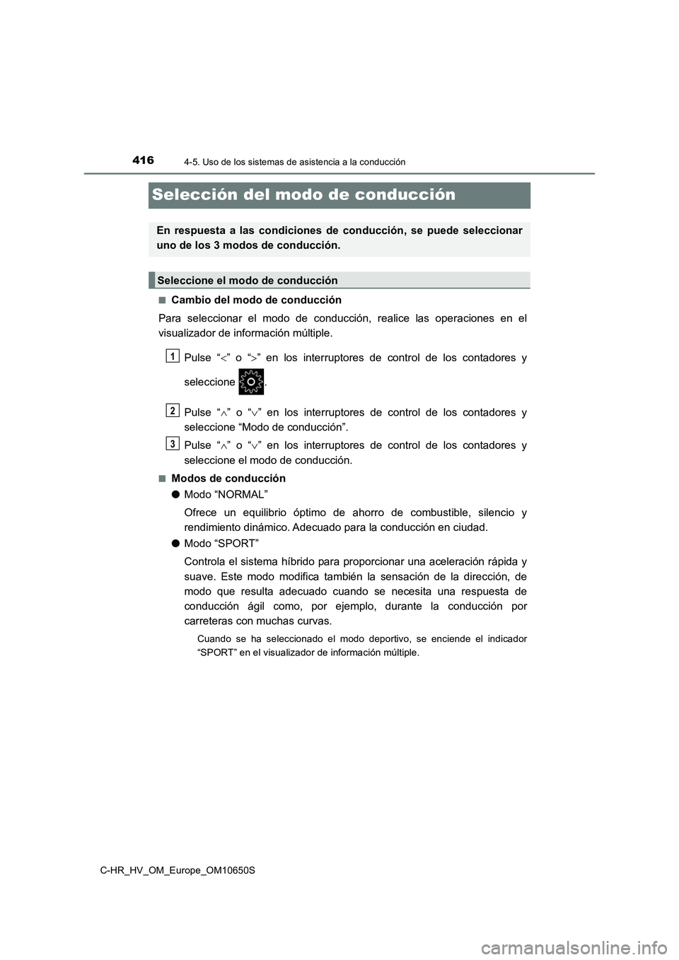 TOYOTA C-HR 2019 Manual del propietario (in Spanish) 4164-5. Uso de los sistemas de asistencia a la conducción
C-HR_HV_OM_Europe_OM10650S
Selección del modo de conducción
■Cambio del modo de conducción
Para seleccionar el modo de conduc ción, re TOYOTA C-HR 2019 Manual del propietario (in Spanish) 4164-5. Uso de los sistemas de asistencia a la conducción
C-HR_HV_OM_Europe_OM10650S
Selección del modo de conducción
■Cambio del modo de conducción
Para seleccionar el modo de conduc ción, re
