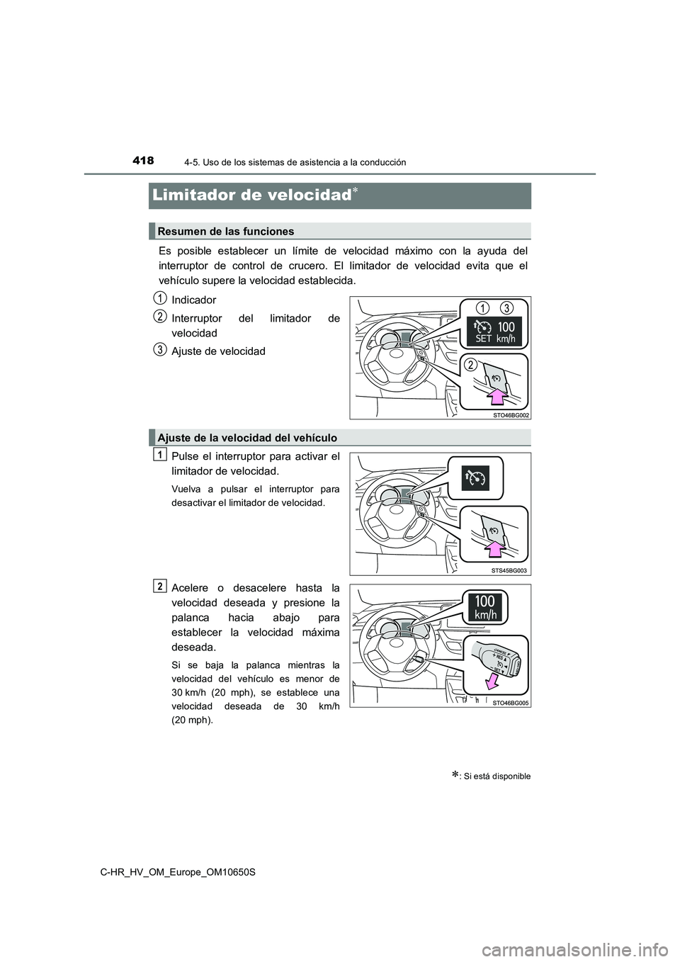 TOYOTA C-HR 2019 Manual del propietario (in Spanish) 4184-5. Uso de los sistemas de asistencia a la conducción
C-HR_HV_OM_Europe_OM10650S
Limitador de velocidad
Es posible establecer un límite de velocidad máximo con la ayuda del
interruptor de c TOYOTA C-HR 2019 Manual del propietario (in Spanish) 4184-5. Uso de los sistemas de asistencia a la conducción
C-HR_HV_OM_Europe_OM10650S
Limitador de velocidad
Es posible establecer un límite de velocidad máximo con la ayuda del
interruptor de c