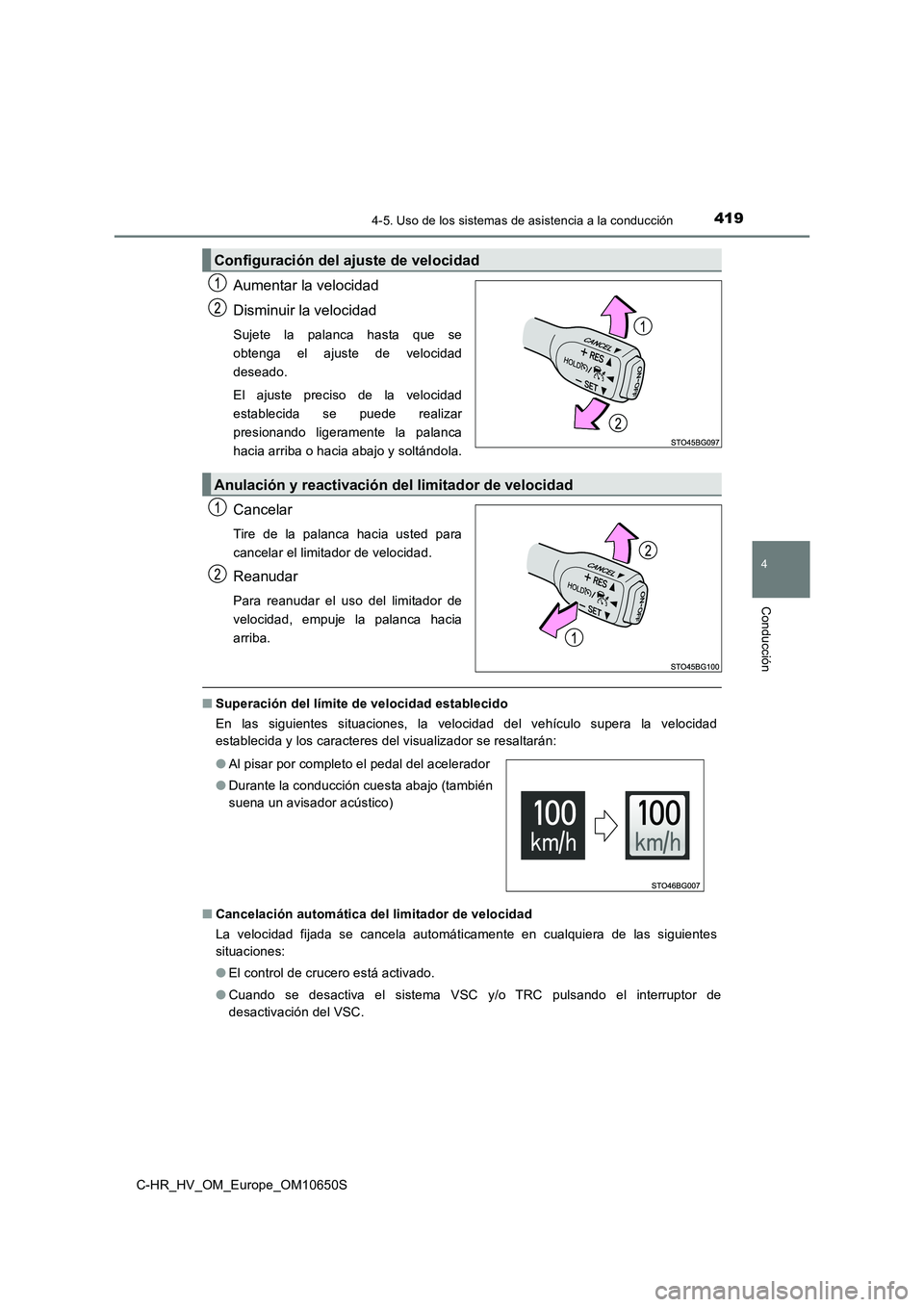 TOYOTA C-HR 2019 Manual del propietario (in Spanish) 4194-5. Uso de los sistemas de asistencia a la conducción
4
Conducción
C-HR_HV_OM_Europe_OM10650S
Aumentar la velocidad
Disminuir la velocidad
Sujete la palanca hasta que se
obtenga el ajuste de v TOYOTA C-HR 2019 Manual del propietario (in Spanish) 4194-5. Uso de los sistemas de asistencia a la conducción
4
Conducción
C-HR_HV_OM_Europe_OM10650S
Aumentar la velocidad
Disminuir la velocidad
Sujete la palanca hasta que se
obtenga el ajuste de v