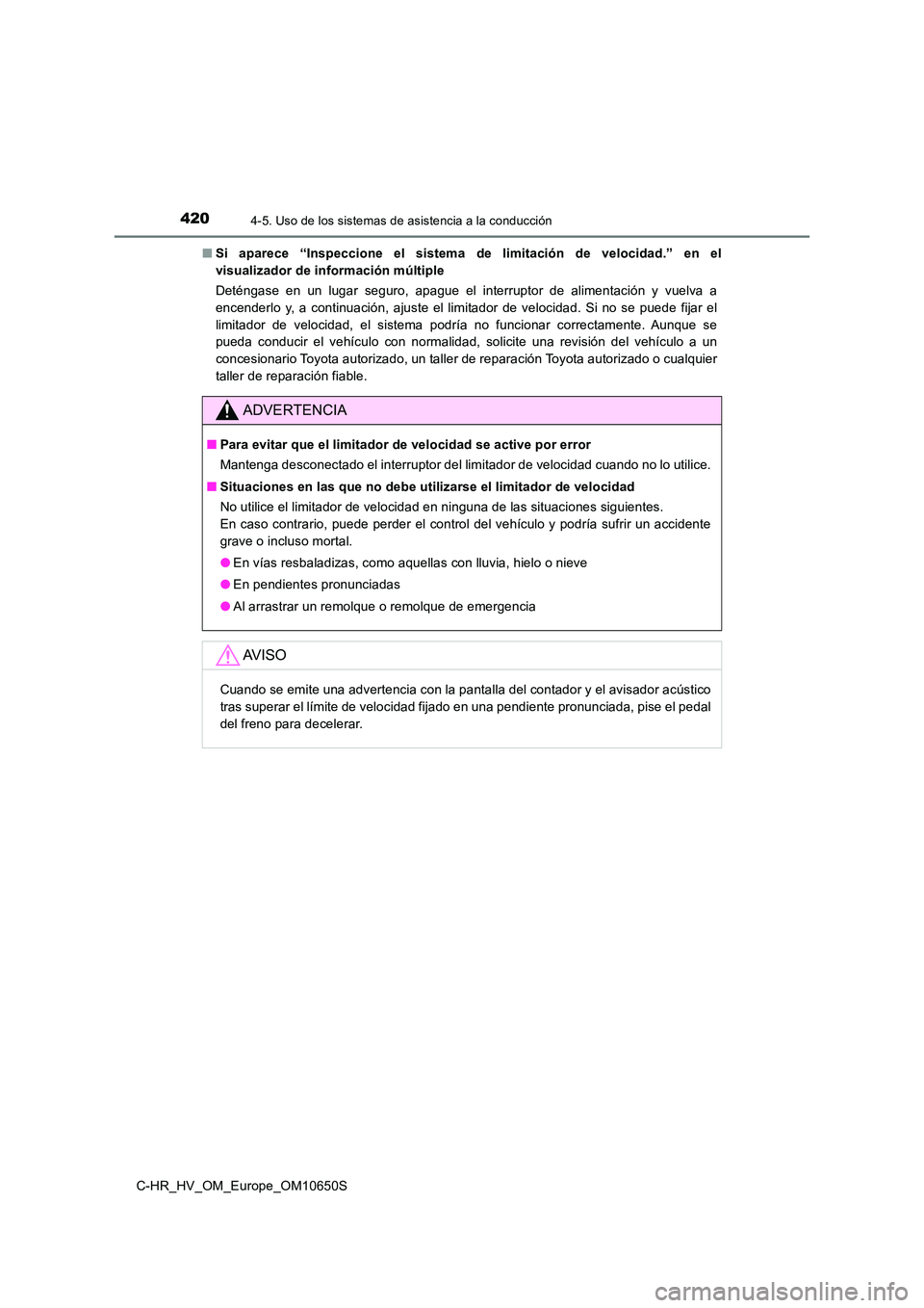 TOYOTA C-HR 2019 Manual del propietario (in Spanish) 4204-5. Uso de los sistemas de asistencia a la conducción
C-HR_HV_OM_Europe_OM10650S
■ Si aparece “Inspeccione el sistema de limitación de velocidad.” en el
visualizador de información múl TOYOTA C-HR 2019 Manual del propietario (in Spanish) 4204-5. Uso de los sistemas de asistencia a la conducción
C-HR_HV_OM_Europe_OM10650S
■ Si aparece “Inspeccione el sistema de limitación de velocidad.” en el
visualizador de información múl