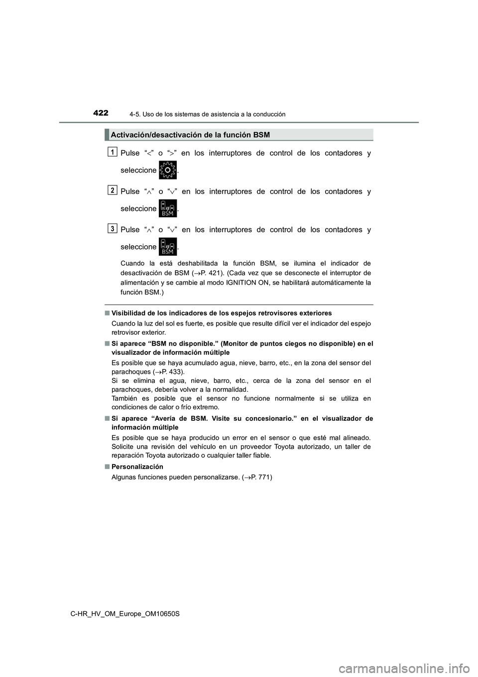 TOYOTA C-HR 2019  Manual del propietario (in Spanish) 4224-5. Uso de los sistemas de asistencia a la conducción
C-HR_HV_OM_Europe_OM10650S
Pulse “” o “” en los interruptores de control de los contadores y 
seleccione . 
Pulse “ ” o 