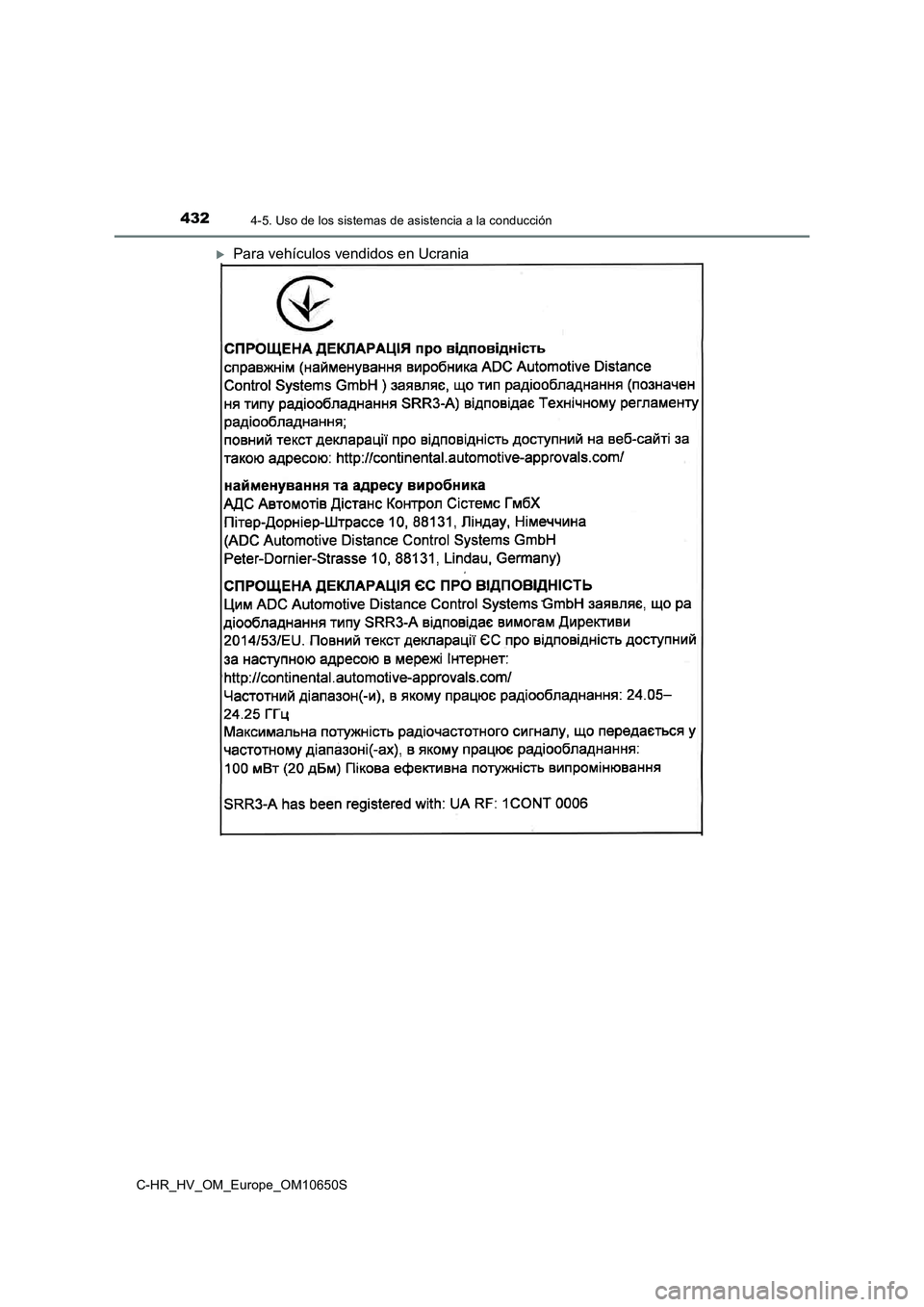 TOYOTA C-HR 2019 Manual del propietario (in Spanish) 4324-5. Uso de los sistemas de asistencia a la conducción
C-HR_HV_OM_Europe_OM10650S
Para vehículos vendidos en Ucrania TOYOTA C-HR 2019 Manual del propietario (in Spanish) 4324-5. Uso de los sistemas de asistencia a la conducción
C-HR_HV_OM_Europe_OM10650S
Para vehículos vendidos en Ucrania