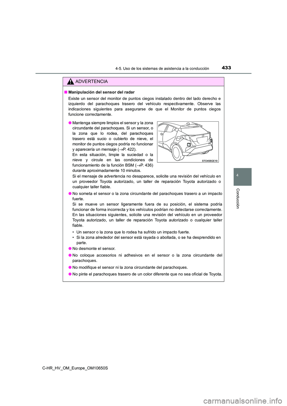 TOYOTA C-HR 2019 Manual del propietario (in Spanish) 4334-5. Uso de los sistemas de asistencia a la conducción
4
Conducción
C-HR_HV_OM_Europe_OM10650S
ADVERTENCIA
■Manipulación del sensor del radar
Existe un sensor del monitor de puntos ciegos ins TOYOTA C-HR 2019 Manual del propietario (in Spanish) 4334-5. Uso de los sistemas de asistencia a la conducción
4
Conducción
C-HR_HV_OM_Europe_OM10650S
ADVERTENCIA
■Manipulación del sensor del radar
Existe un sensor del monitor de puntos ciegos ins