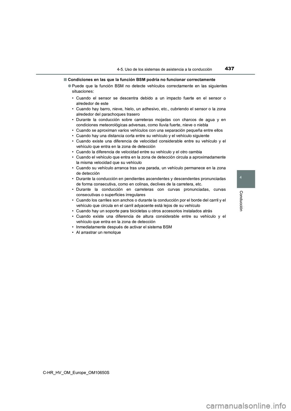 TOYOTA C-HR 2019 Manual del propietario (in Spanish) 4374-5. Uso de los sistemas de asistencia a la conducción
4
Conducción
C-HR_HV_OM_Europe_OM10650S
■ Condiciones en las que la función BSM podría no funcionar correctamente
● Puede que la fun TOYOTA C-HR 2019 Manual del propietario (in Spanish) 4374-5. Uso de los sistemas de asistencia a la conducción
4
Conducción
C-HR_HV_OM_Europe_OM10650S
■ Condiciones en las que la función BSM podría no funcionar correctamente
● Puede que la fun