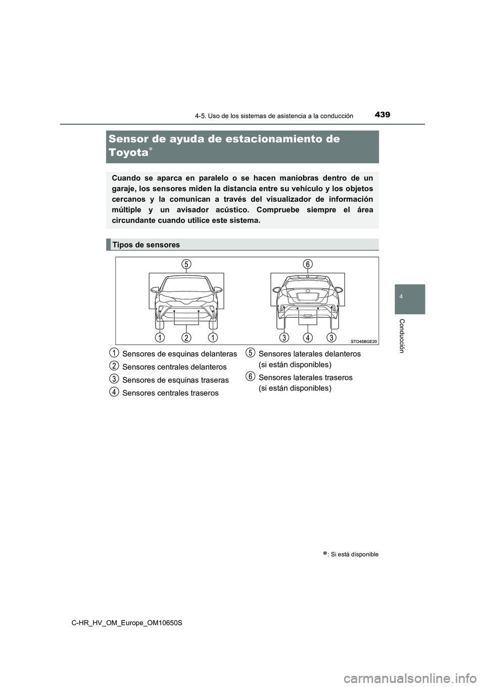 TOYOTA C-HR 2019 Manual del propietario (in Spanish) 439
4
4-5. Uso de los sistemas de asistencia a la conducción
Conducción
C-HR_HV_OM_Europe_OM10650S
Sensor de ayuda de estacionamiento de
Toyota
: Si está disponible
Cuando se aparca en para TOYOTA C-HR 2019 Manual del propietario (in Spanish) 439
4
4-5. Uso de los sistemas de asistencia a la conducción
Conducción
C-HR_HV_OM_Europe_OM10650S
Sensor de ayuda de estacionamiento de
Toyota
: Si está disponible
Cuando se aparca en para