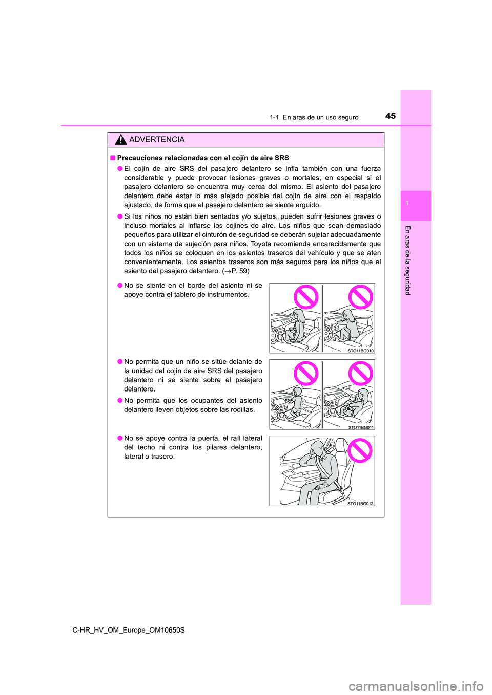 TOYOTA C-HR 2019 Manual del propietario (in Spanish) 451-1. En aras de un uso seguro
1
En aras de la seguridad
C-HR_HV_OM_Europe_OM10650S
ADVERTENCIA
■Precauciones relacionadas con el cojín de aire SRS
● El cojín de aire SRS del pasajero delanter TOYOTA C-HR 2019 Manual del propietario (in Spanish) 451-1. En aras de un uso seguro
1
En aras de la seguridad
C-HR_HV_OM_Europe_OM10650S
ADVERTENCIA
■Precauciones relacionadas con el cojín de aire SRS
● El cojín de aire SRS del pasajero delanter