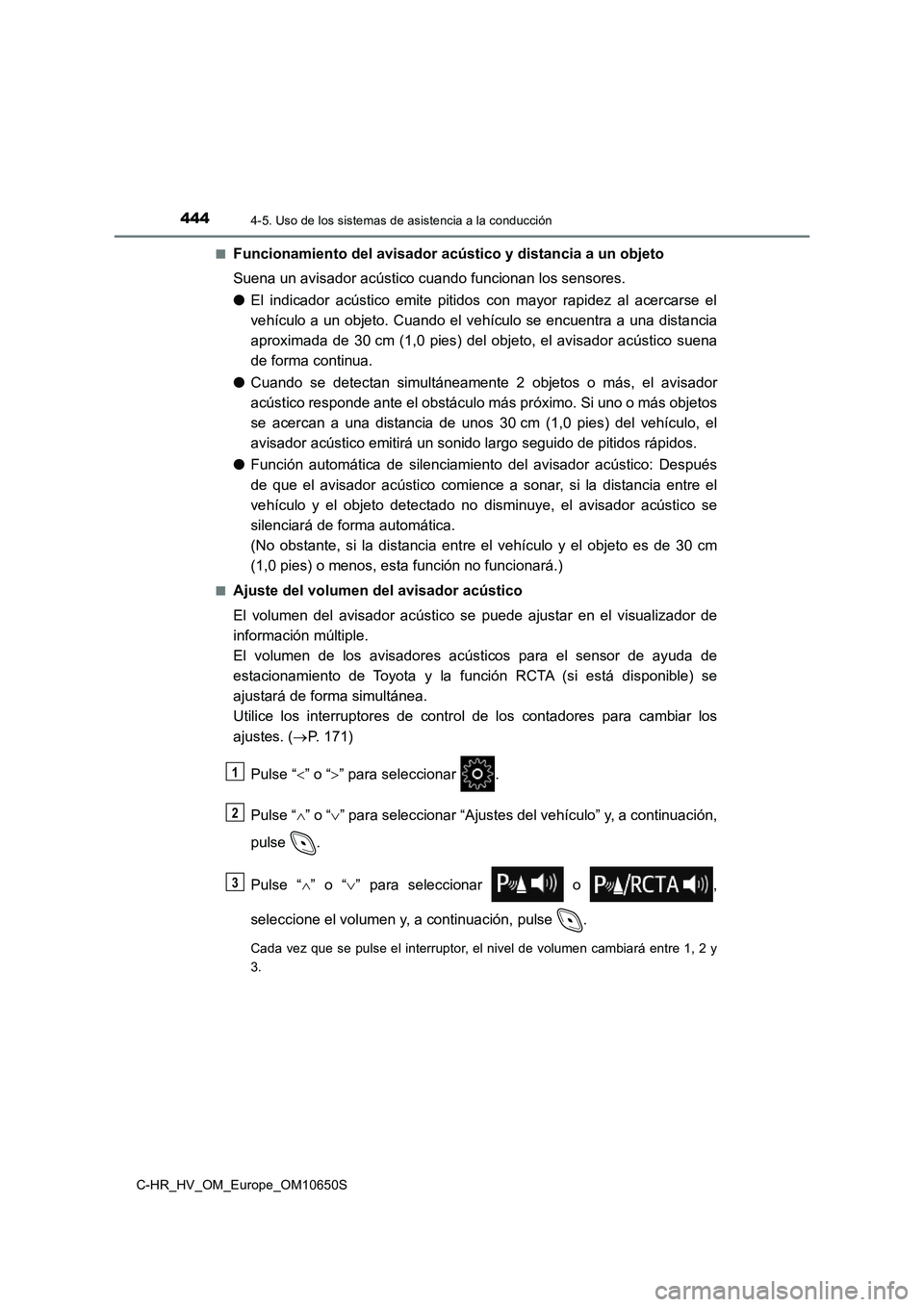 TOYOTA C-HR 2019 Manual del propietario (in Spanish) 4444-5. Uso de los sistemas de asistencia a la conducción
C-HR_HV_OM_Europe_OM10650S
■Funcionamiento del avisador acústico y distancia a un objeto
Suena un avisador acústico cuando funcionan lo TOYOTA C-HR 2019 Manual del propietario (in Spanish) 4444-5. Uso de los sistemas de asistencia a la conducción
C-HR_HV_OM_Europe_OM10650S
■Funcionamiento del avisador acústico y distancia a un objeto
Suena un avisador acústico cuando funcionan lo