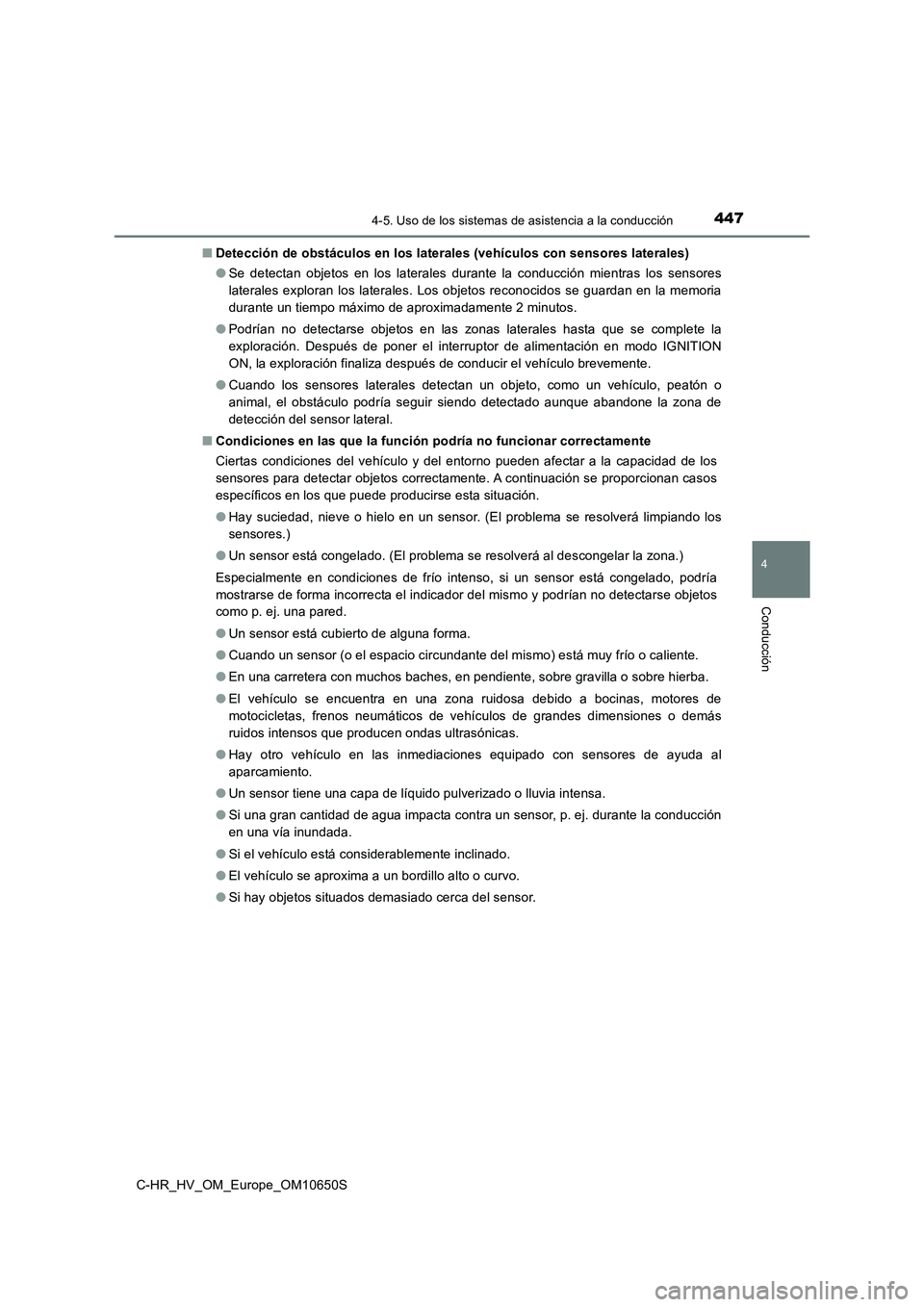 TOYOTA C-HR 2019 Manual del propietario (in Spanish) 4474-5. Uso de los sistemas de asistencia a la conducción
4
Conducción
C-HR_HV_OM_Europe_OM10650S
■ Detección de obstáculos en los laterales (vehículos con sensores laterales)
● Se detectan TOYOTA C-HR 2019 Manual del propietario (in Spanish) 4474-5. Uso de los sistemas de asistencia a la conducción
4
Conducción
C-HR_HV_OM_Europe_OM10650S
■ Detección de obstáculos en los laterales (vehículos con sensores laterales)
● Se detectan