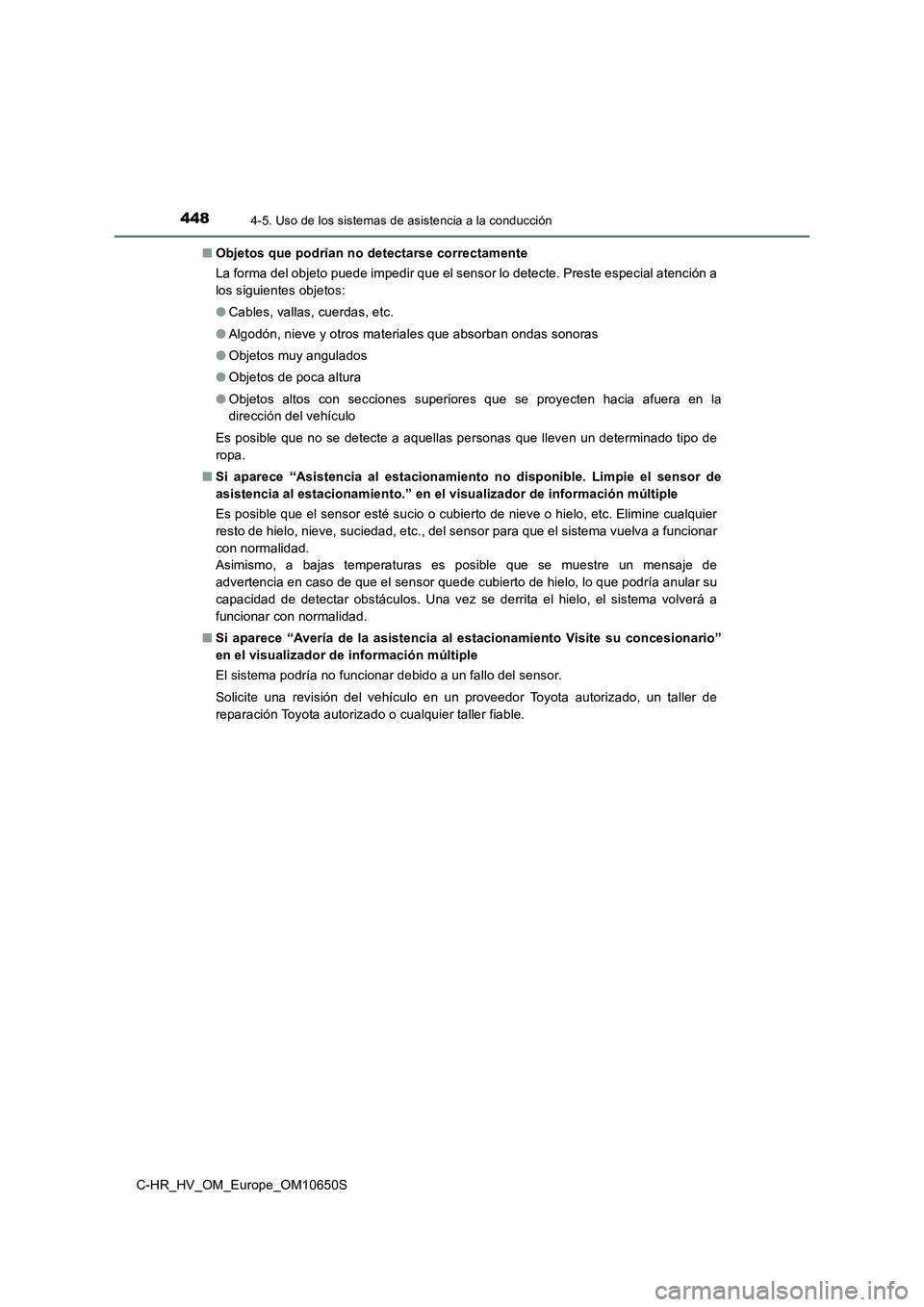 TOYOTA C-HR 2019 Manual del propietario (in Spanish) 4484-5. Uso de los sistemas de asistencia a la conducción
C-HR_HV_OM_Europe_OM10650S
■ Objetos que podrían no detectarse correctamente
La forma del objeto puede impedir que el sensor lo detecte. TOYOTA C-HR 2019 Manual del propietario (in Spanish) 4484-5. Uso de los sistemas de asistencia a la conducción
C-HR_HV_OM_Europe_OM10650S
■ Objetos que podrían no detectarse correctamente
La forma del objeto puede impedir que el sensor lo detecte.
