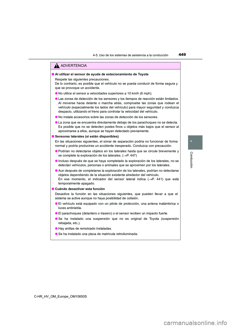TOYOTA C-HR 2019 Manual del propietario (in Spanish) 4494-5. Uso de los sistemas de asistencia a la conducción
4
Conducción
C-HR_HV_OM_Europe_OM10650S
ADVERTENCIA
■Al utilizar el sensor de ayuda de estacionamiento de Toyota
Respete las siguientes p TOYOTA C-HR 2019 Manual del propietario (in Spanish) 4494-5. Uso de los sistemas de asistencia a la conducción
4
Conducción
C-HR_HV_OM_Europe_OM10650S
ADVERTENCIA
■Al utilizar el sensor de ayuda de estacionamiento de Toyota
Respete las siguientes p