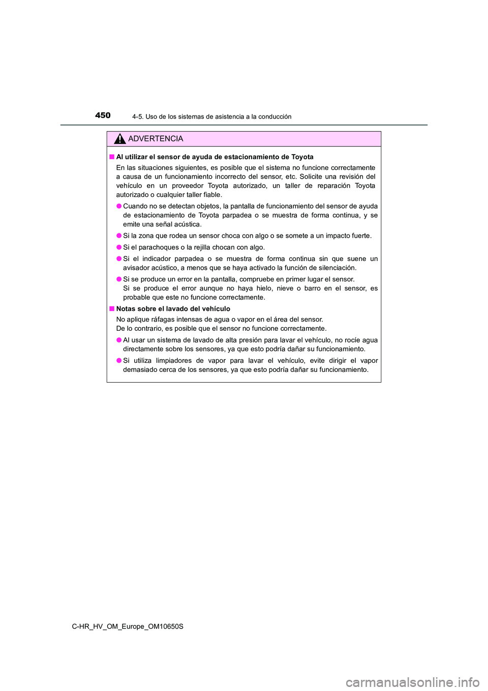 TOYOTA C-HR 2019 Manual del propietario (in Spanish) 4504-5. Uso de los sistemas de asistencia a la conducción
C-HR_HV_OM_Europe_OM10650S
ADVERTENCIA
■Al utilizar el sensor de ayuda de estacionamiento de Toyota
En las situaciones siguientes, es posi TOYOTA C-HR 2019 Manual del propietario (in Spanish) 4504-5. Uso de los sistemas de asistencia a la conducción
C-HR_HV_OM_Europe_OM10650S
ADVERTENCIA
■Al utilizar el sensor de ayuda de estacionamiento de Toyota
En las situaciones siguientes, es posi