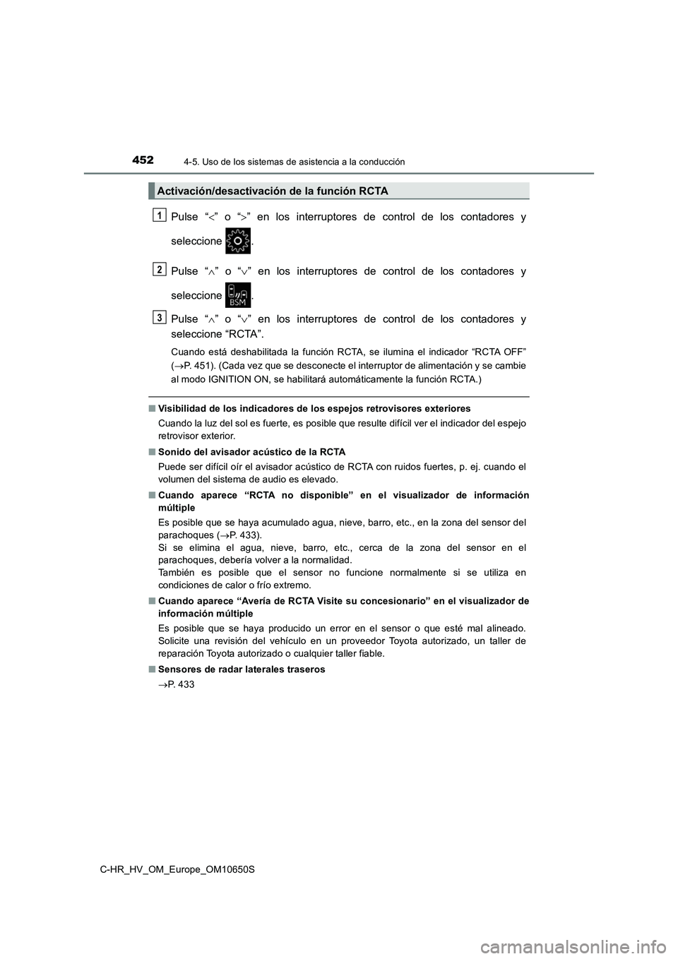 TOYOTA C-HR 2019 Manual del propietario (in Spanish) 4524-5. Uso de los sistemas de asistencia a la conducción
C-HR_HV_OM_Europe_OM10650S
Pulse “” o “” en los interruptores de control de los contadores y
seleccione .
Pulse “ ” o TOYOTA C-HR 2019 Manual del propietario (in Spanish) 4524-5. Uso de los sistemas de asistencia a la conducción
C-HR_HV_OM_Europe_OM10650S
Pulse “” o “” en los interruptores de control de los contadores y
seleccione .
Pulse “ ” o