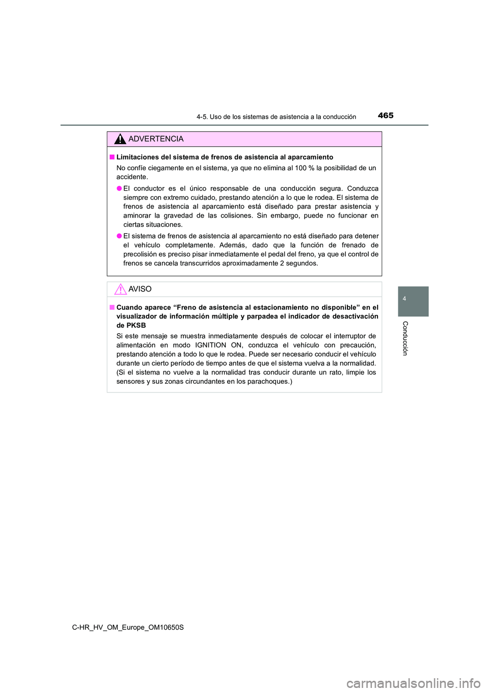 TOYOTA C-HR 2019 Manual del propietario (in Spanish) 4654-5. Uso de los sistemas de asistencia a la conducción
4
Conducción
C-HR_HV_OM_Europe_OM10650S
ADVERTENCIA
■Limitaciones del sistema de frenos de asistencia al aparcamiento
No confíe ciegamen TOYOTA C-HR 2019 Manual del propietario (in Spanish) 4654-5. Uso de los sistemas de asistencia a la conducción
4
Conducción
C-HR_HV_OM_Europe_OM10650S
ADVERTENCIA
■Limitaciones del sistema de frenos de asistencia al aparcamiento
No confíe ciegamen