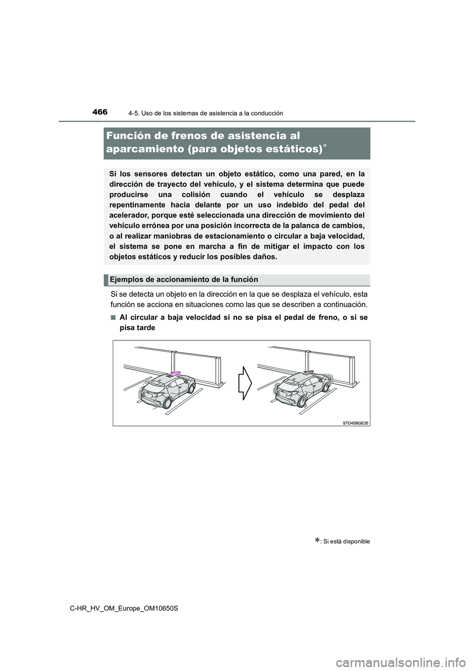 TOYOTA C-HR 2019 Manual del propietario (in Spanish) 4664-5. Uso de los sistemas de asistencia a la conducción
C-HR_HV_OM_Europe_OM10650S
Función de frenos de asistencia al
aparcamiento (para objetos estáticos)
Si se detecta un objeto en la dire TOYOTA C-HR 2019 Manual del propietario (in Spanish) 4664-5. Uso de los sistemas de asistencia a la conducción
C-HR_HV_OM_Europe_OM10650S
Función de frenos de asistencia al
aparcamiento (para objetos estáticos)
Si se detecta un objeto en la dire