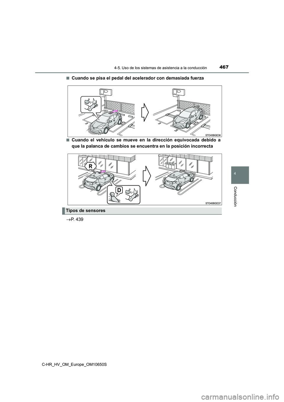 TOYOTA C-HR 2019 Manual del propietario (in Spanish) 4674-5. Uso de los sistemas de asistencia a la conducción
4
Conducción
C-HR_HV_OM_Europe_OM10650S
■Cuando se pisa el pedal del acelerador con demasiada fuerza
■Cuando el vehículo se mueve en l TOYOTA C-HR 2019 Manual del propietario (in Spanish) 4674-5. Uso de los sistemas de asistencia a la conducción
4
Conducción
C-HR_HV_OM_Europe_OM10650S
■Cuando se pisa el pedal del acelerador con demasiada fuerza
■Cuando el vehículo se mueve en l