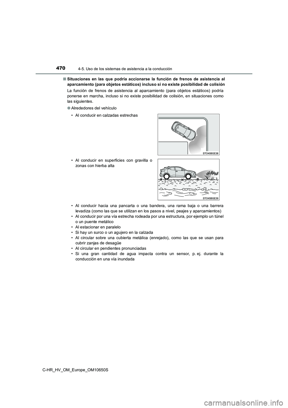 TOYOTA C-HR 2019 Manual del propietario (in Spanish) 4704-5. Uso de los sistemas de asistencia a la conducción
C-HR_HV_OM_Europe_OM10650S
■ Situaciones en las que podría accionarse la función de frenos de asistencia al
aparcamiento (para objetos TOYOTA C-HR 2019 Manual del propietario (in Spanish) 4704-5. Uso de los sistemas de asistencia a la conducción
C-HR_HV_OM_Europe_OM10650S
■ Situaciones en las que podría accionarse la función de frenos de asistencia al
aparcamiento (para objetos