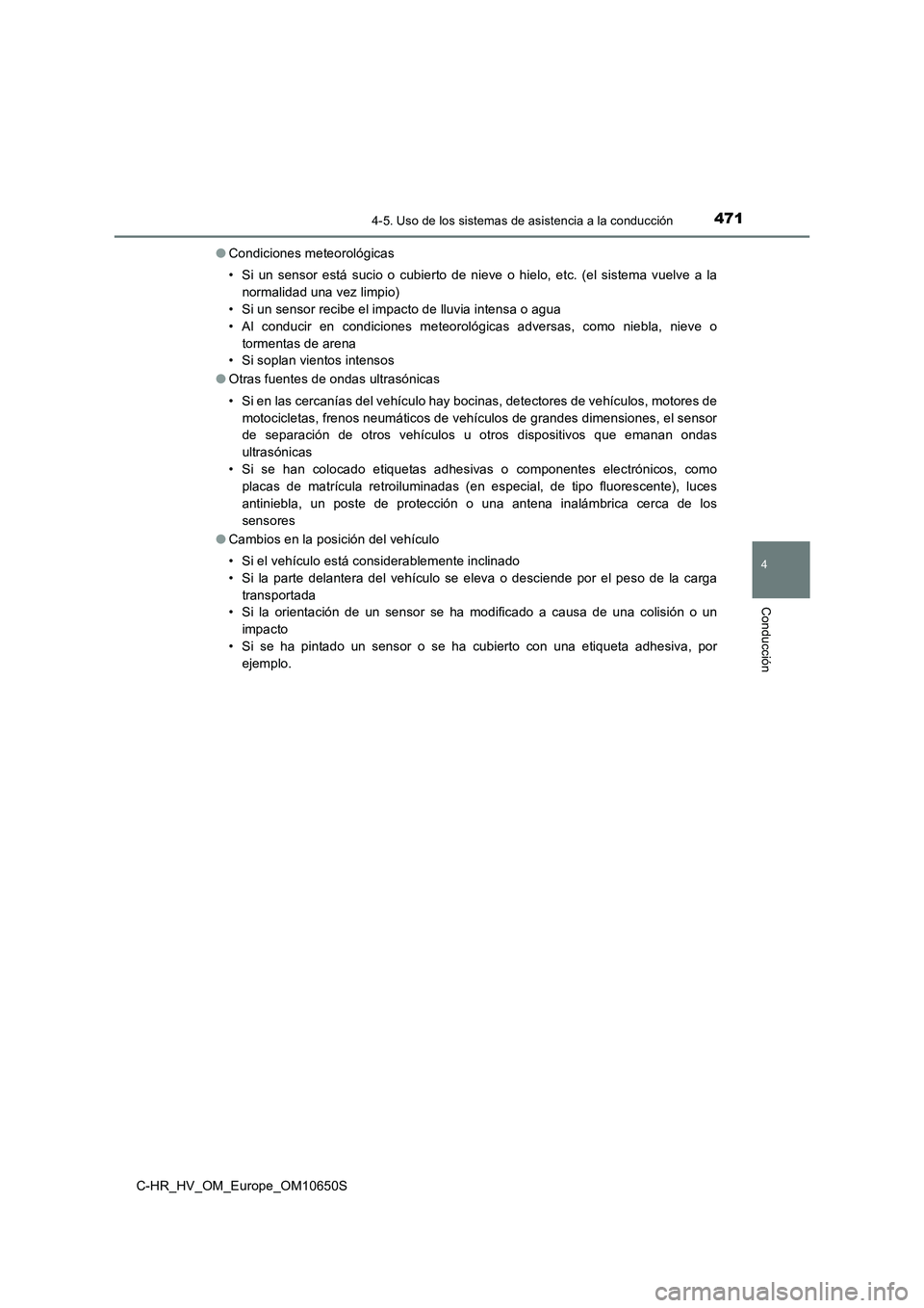 TOYOTA C-HR 2019 Manual del propietario (in Spanish) 4714-5. Uso de los sistemas de asistencia a la conducción
4
Conducción
C-HR_HV_OM_Europe_OM10650S
● Condiciones meteorológicas
• Si un sensor está sucio o cubierto de nieve o hielo, etc. (el TOYOTA C-HR 2019 Manual del propietario (in Spanish) 4714-5. Uso de los sistemas de asistencia a la conducción
4
Conducción
C-HR_HV_OM_Europe_OM10650S
● Condiciones meteorológicas
• Si un sensor está sucio o cubierto de nieve o hielo, etc. (el