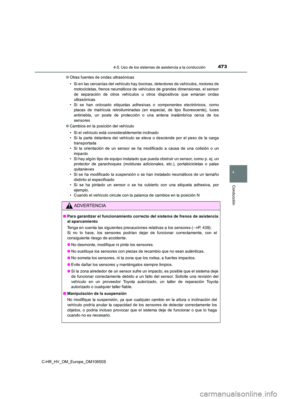 TOYOTA C-HR 2019 Manual del propietario (in Spanish) 4734-5. Uso de los sistemas de asistencia a la conducción
4
Conducción
C-HR_HV_OM_Europe_OM10650S
● Otras fuentes de ondas ultrasónicas
• Si en las cercanías del vehículo hay bocinas, detec TOYOTA C-HR 2019 Manual del propietario (in Spanish) 4734-5. Uso de los sistemas de asistencia a la conducción
4
Conducción
C-HR_HV_OM_Europe_OM10650S
● Otras fuentes de ondas ultrasónicas
• Si en las cercanías del vehículo hay bocinas, detec