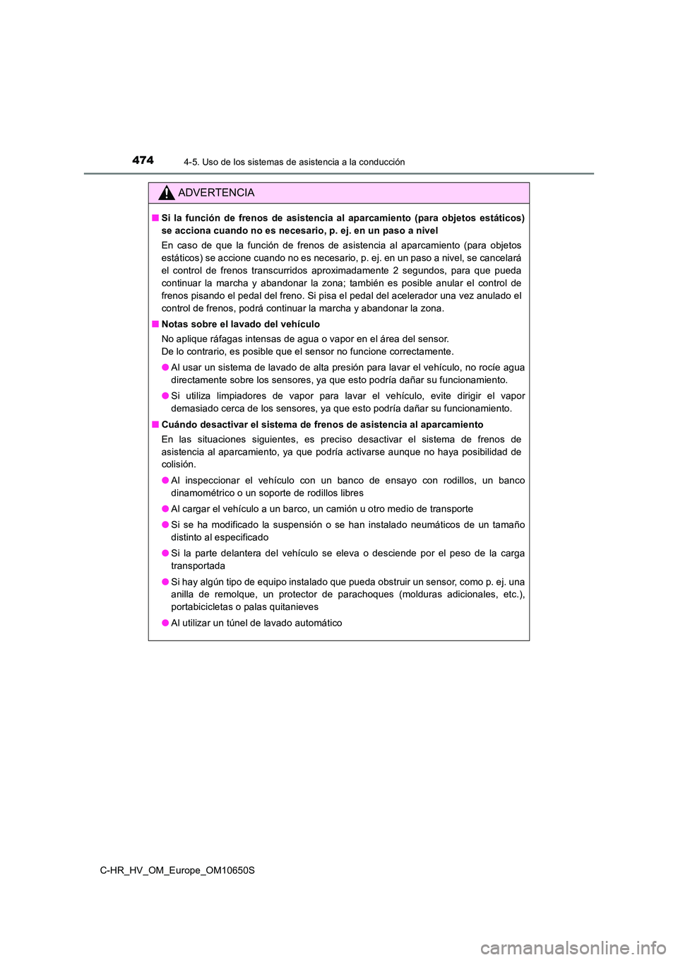TOYOTA C-HR 2019 Manual del propietario (in Spanish) 4744-5. Uso de los sistemas de asistencia a la conducción
C-HR_HV_OM_Europe_OM10650S
ADVERTENCIA
■Si la función de frenos de asistencia al aparcamiento (para objetos estáticos)
se acciona cuando TOYOTA C-HR 2019 Manual del propietario (in Spanish) 4744-5. Uso de los sistemas de asistencia a la conducción
C-HR_HV_OM_Europe_OM10650S
ADVERTENCIA
■Si la función de frenos de asistencia al aparcamiento (para objetos estáticos)
se acciona cuando