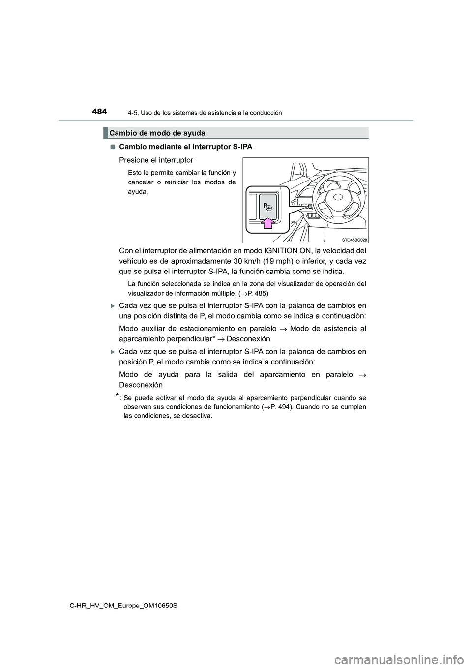 TOYOTA C-HR 2019 Manual del propietario (in Spanish) 4844-5. Uso de los sistemas de asistencia a la conducción
C-HR_HV_OM_Europe_OM10650S
■Cambio mediante el interruptor S-IPA
Presione el interruptor
Esto le permite cambiar la función y
cancelar TOYOTA C-HR 2019 Manual del propietario (in Spanish) 4844-5. Uso de los sistemas de asistencia a la conducción
C-HR_HV_OM_Europe_OM10650S
■Cambio mediante el interruptor S-IPA
Presione el interruptor
Esto le permite cambiar la función y
cancelar