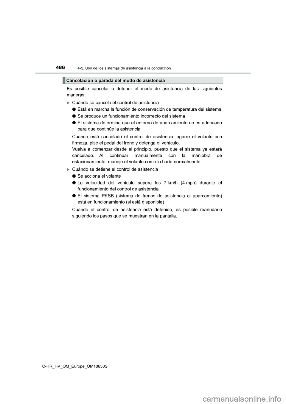 TOYOTA C-HR 2019 Manual del propietario (in Spanish) 4864-5. Uso de los sistemas de asistencia a la conducción
C-HR_HV_OM_Europe_OM10650S
Es posible cancelar o detener el modo de asistencia de las siguientes
maneras.
Cuándo se cancela el control d TOYOTA C-HR 2019 Manual del propietario (in Spanish) 4864-5. Uso de los sistemas de asistencia a la conducción
C-HR_HV_OM_Europe_OM10650S
Es posible cancelar o detener el modo de asistencia de las siguientes
maneras.
Cuándo se cancela el control d