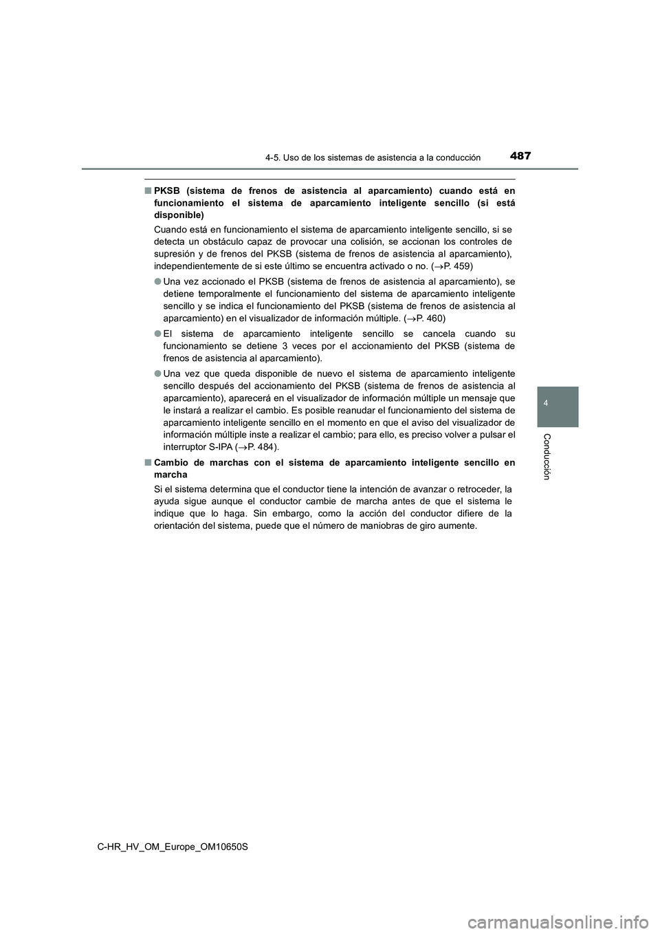 TOYOTA C-HR 2019 Manual del propietario (in Spanish) 4874-5. Uso de los sistemas de asistencia a la conducción
4
Conducción
C-HR_HV_OM_Europe_OM10650S
■PKSB (sistema de frenos de asistencia al aparcamiento) cuando está en
funcionamiento el sistema TOYOTA C-HR 2019 Manual del propietario (in Spanish) 4874-5. Uso de los sistemas de asistencia a la conducción
4
Conducción
C-HR_HV_OM_Europe_OM10650S
■PKSB (sistema de frenos de asistencia al aparcamiento) cuando está en
funcionamiento el sistema