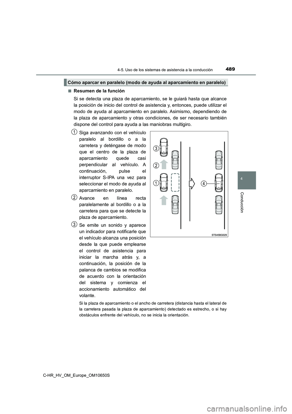 TOYOTA C-HR 2019 Manual del propietario (in Spanish) 4894-5. Uso de los sistemas de asistencia a la conducción
4
Conducción
C-HR_HV_OM_Europe_OM10650S
■Resumen de la función
Si se detecta una plaza de aparcamiento, se le guiará hasta que alcance TOYOTA C-HR 2019 Manual del propietario (in Spanish) 4894-5. Uso de los sistemas de asistencia a la conducción
4
Conducción
C-HR_HV_OM_Europe_OM10650S
■Resumen de la función
Si se detecta una plaza de aparcamiento, se le guiará hasta que alcance