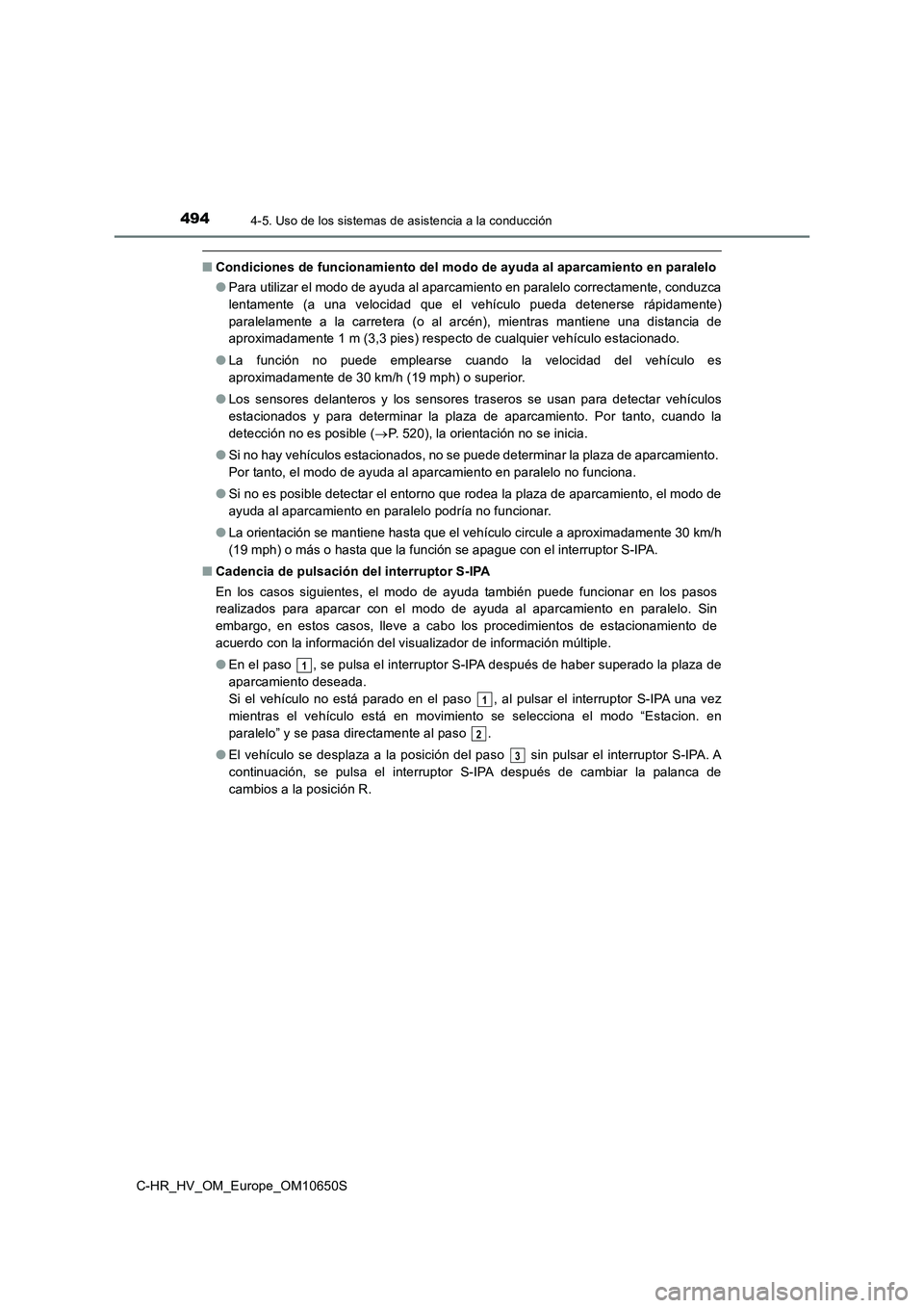 TOYOTA C-HR 2019 Manual del propietario (in Spanish) 4944-5. Uso de los sistemas de asistencia a la conducción
C-HR_HV_OM_Europe_OM10650S
■Condiciones de funcionamiento del modo de ayuda al aparcamiento en paralelo
● Para utilizar el modo de ayuda TOYOTA C-HR 2019 Manual del propietario (in Spanish) 4944-5. Uso de los sistemas de asistencia a la conducción
C-HR_HV_OM_Europe_OM10650S
■Condiciones de funcionamiento del modo de ayuda al aparcamiento en paralelo
● Para utilizar el modo de ayuda