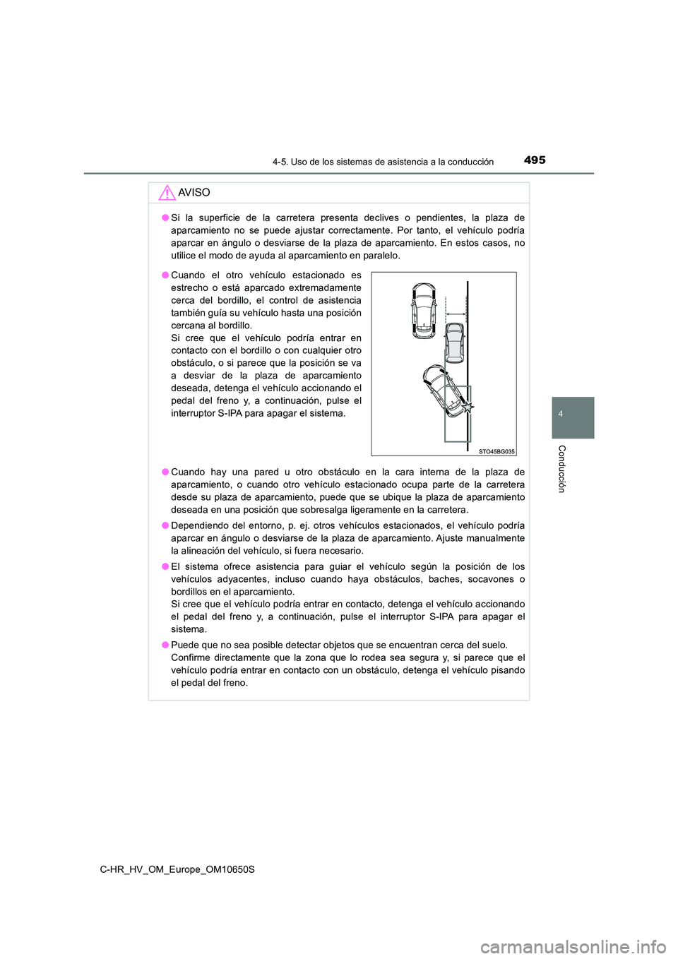 TOYOTA C-HR 2019 Manual del propietario (in Spanish) 4954-5. Uso de los sistemas de asistencia a la conducción
4
Conducción
C-HR_HV_OM_Europe_OM10650S
AV I S O
●Si la superficie de la carretera presenta declives o pendientes, la plaza de
aparcamien TOYOTA C-HR 2019 Manual del propietario (in Spanish) 4954-5. Uso de los sistemas de asistencia a la conducción
4
Conducción
C-HR_HV_OM_Europe_OM10650S
AV I S O
●Si la superficie de la carretera presenta declives o pendientes, la plaza de
aparcamien