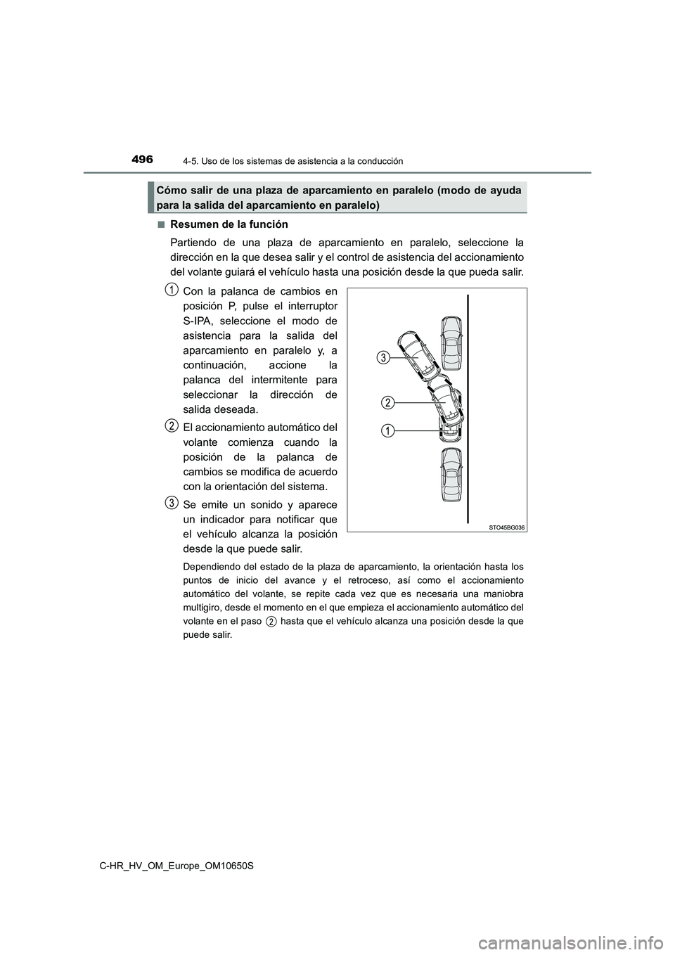 TOYOTA C-HR 2019 Manual del propietario (in Spanish) 4964-5. Uso de los sistemas de asistencia a la conducción
C-HR_HV_OM_Europe_OM10650S
■Resumen de la función
Partiendo de una plaza de aparcamiento en paralelo, seleccione la
dirección en la qu TOYOTA C-HR 2019 Manual del propietario (in Spanish) 4964-5. Uso de los sistemas de asistencia a la conducción
C-HR_HV_OM_Europe_OM10650S
■Resumen de la función
Partiendo de una plaza de aparcamiento en paralelo, seleccione la
dirección en la qu