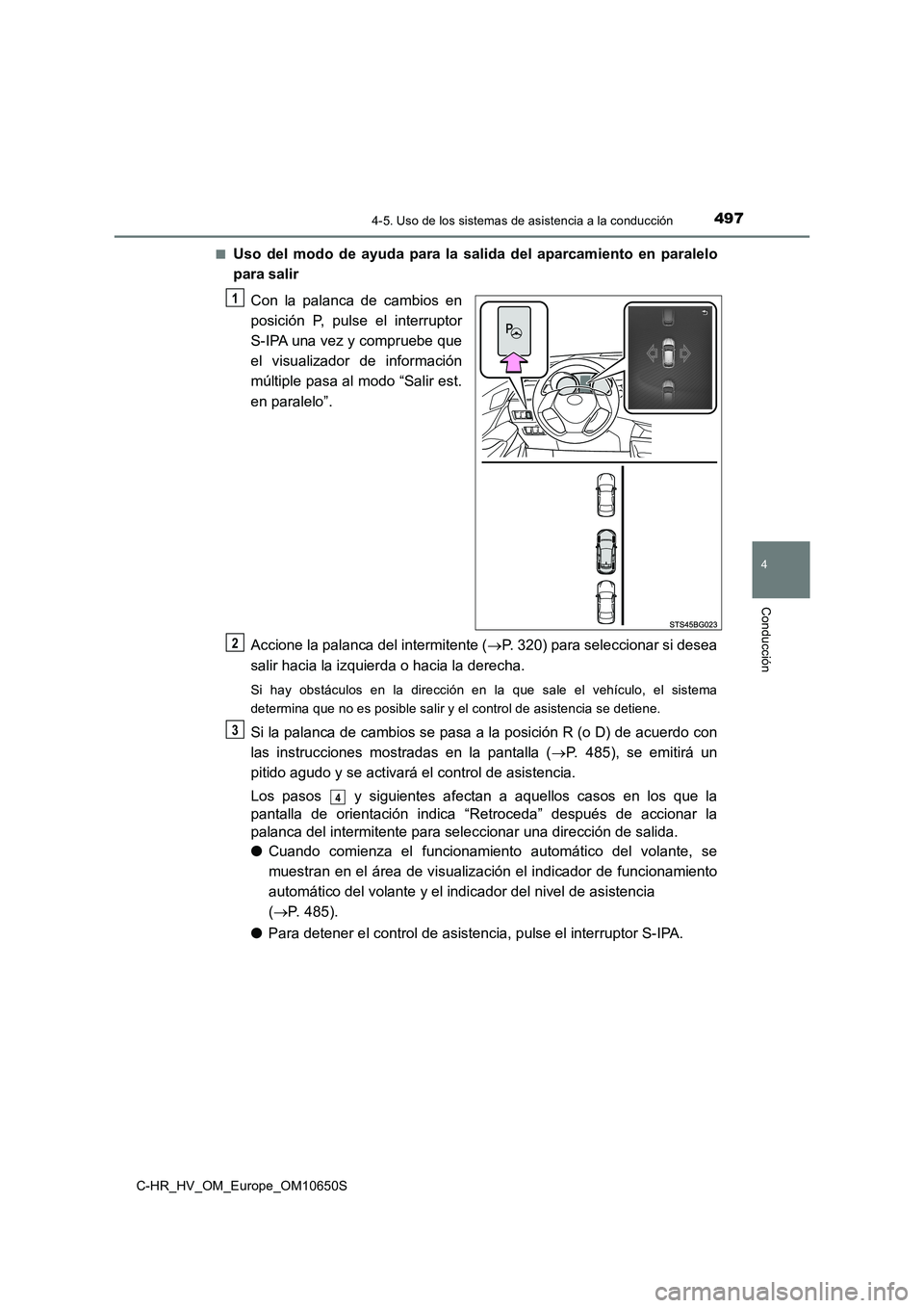 TOYOTA C-HR 2019 Manual del propietario (in Spanish) 4974-5. Uso de los sistemas de asistencia a la conducción
4
Conducción
C-HR_HV_OM_Europe_OM10650S
■Uso del modo de ayuda para la salida del aparcamiento en paralelo
para salir
Con la palanca de TOYOTA C-HR 2019 Manual del propietario (in Spanish) 4974-5. Uso de los sistemas de asistencia a la conducción
4
Conducción
C-HR_HV_OM_Europe_OM10650S
■Uso del modo de ayuda para la salida del aparcamiento en paralelo
para salir
Con la palanca de