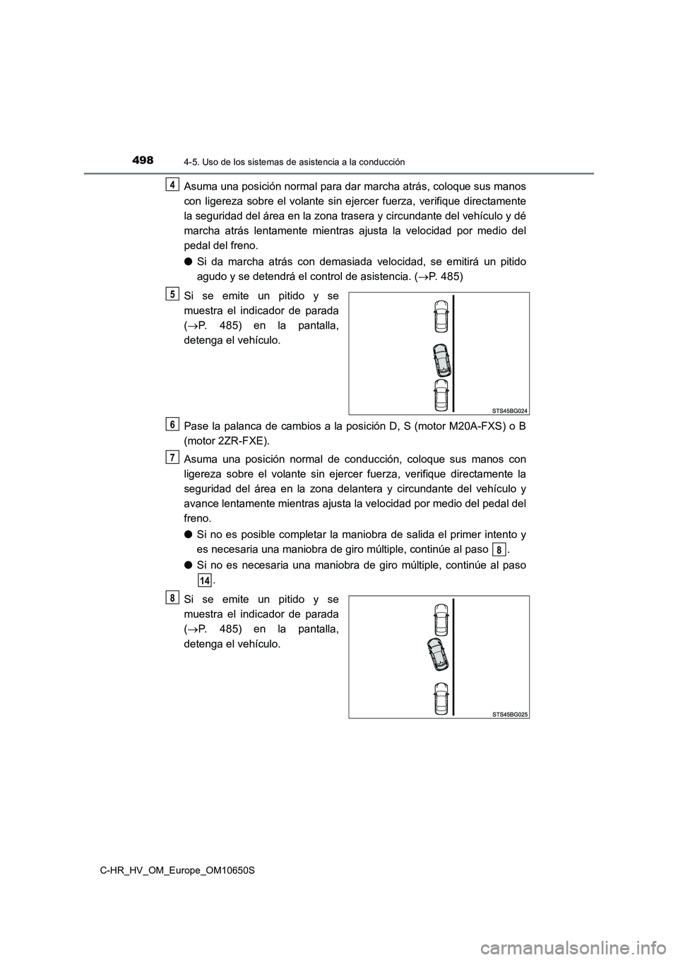 TOYOTA C-HR 2019 Manual del propietario (in Spanish) 4984-5. Uso de los sistemas de asistencia a la conducción
C-HR_HV_OM_Europe_OM10650S
Asuma una posición normal para dar marcha atrás, coloque sus manos
con ligereza sobre el volante sin ejercer fu TOYOTA C-HR 2019 Manual del propietario (in Spanish) 4984-5. Uso de los sistemas de asistencia a la conducción
C-HR_HV_OM_Europe_OM10650S
Asuma una posición normal para dar marcha atrás, coloque sus manos
con ligereza sobre el volante sin ejercer fu