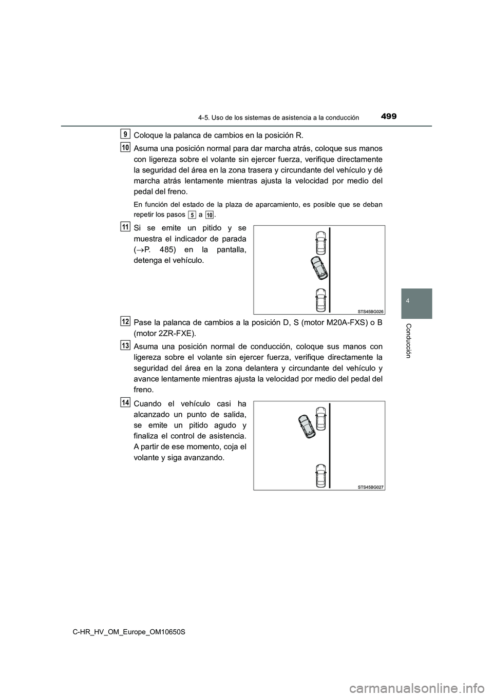 TOYOTA C-HR 2019 Manual del propietario (in Spanish) 4994-5. Uso de los sistemas de asistencia a la conducción
4
Conducción
C-HR_HV_OM_Europe_OM10650S
Coloque la palanca de cambios en la posición R.
Asuma una posición normal para dar marcha atrás, TOYOTA C-HR 2019 Manual del propietario (in Spanish) 4994-5. Uso de los sistemas de asistencia a la conducción
4
Conducción
C-HR_HV_OM_Europe_OM10650S
Coloque la palanca de cambios en la posición R.
Asuma una posición normal para dar marcha atrás,