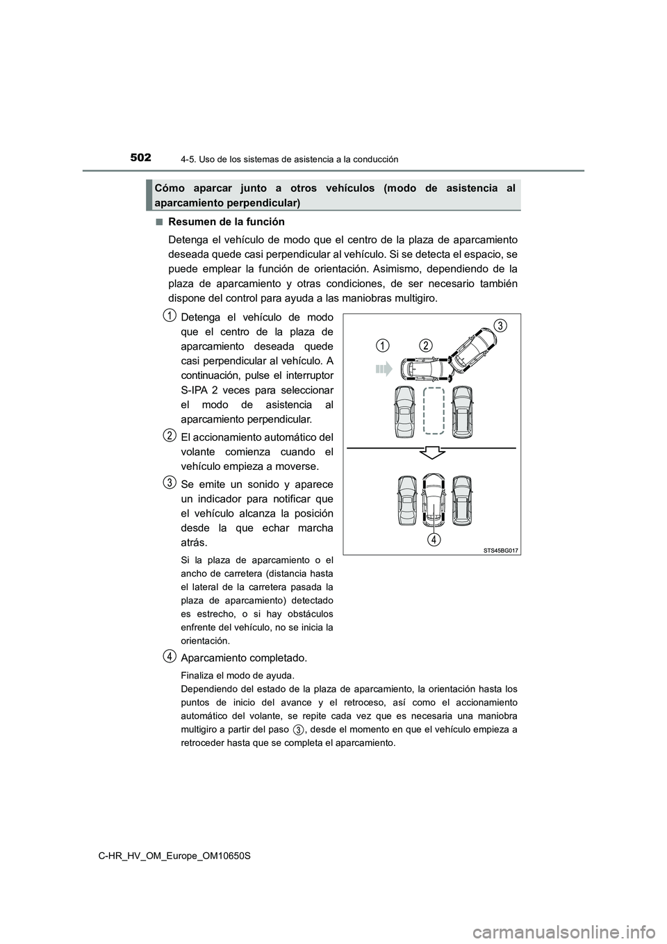 TOYOTA C-HR 2019 Manual del propietario (in Spanish) 5024-5. Uso de los sistemas de asistencia a la conducción
C-HR_HV_OM_Europe_OM10650S
■Resumen de la función
Detenga el vehículo de modo que el centro de la plaza de aparcamiento
deseada quede TOYOTA C-HR 2019 Manual del propietario (in Spanish) 5024-5. Uso de los sistemas de asistencia a la conducción
C-HR_HV_OM_Europe_OM10650S
■Resumen de la función
Detenga el vehículo de modo que el centro de la plaza de aparcamiento
deseada quede