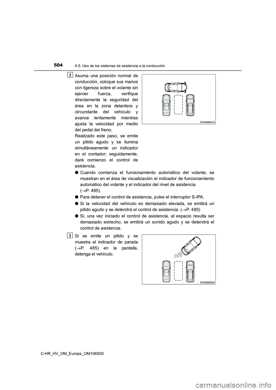 TOYOTA C-HR 2019 Manual del propietario (in Spanish) 5044-5. Uso de los sistemas de asistencia a la conducción
C-HR_HV_OM_Europe_OM10650S
Asuma una posición normal de
conducción, coloque sus manos
con ligereza sobre el volante sin
ejercer fuerza, TOYOTA C-HR 2019 Manual del propietario (in Spanish) 5044-5. Uso de los sistemas de asistencia a la conducción
C-HR_HV_OM_Europe_OM10650S
Asuma una posición normal de
conducción, coloque sus manos
con ligereza sobre el volante sin
ejercer fuerza,