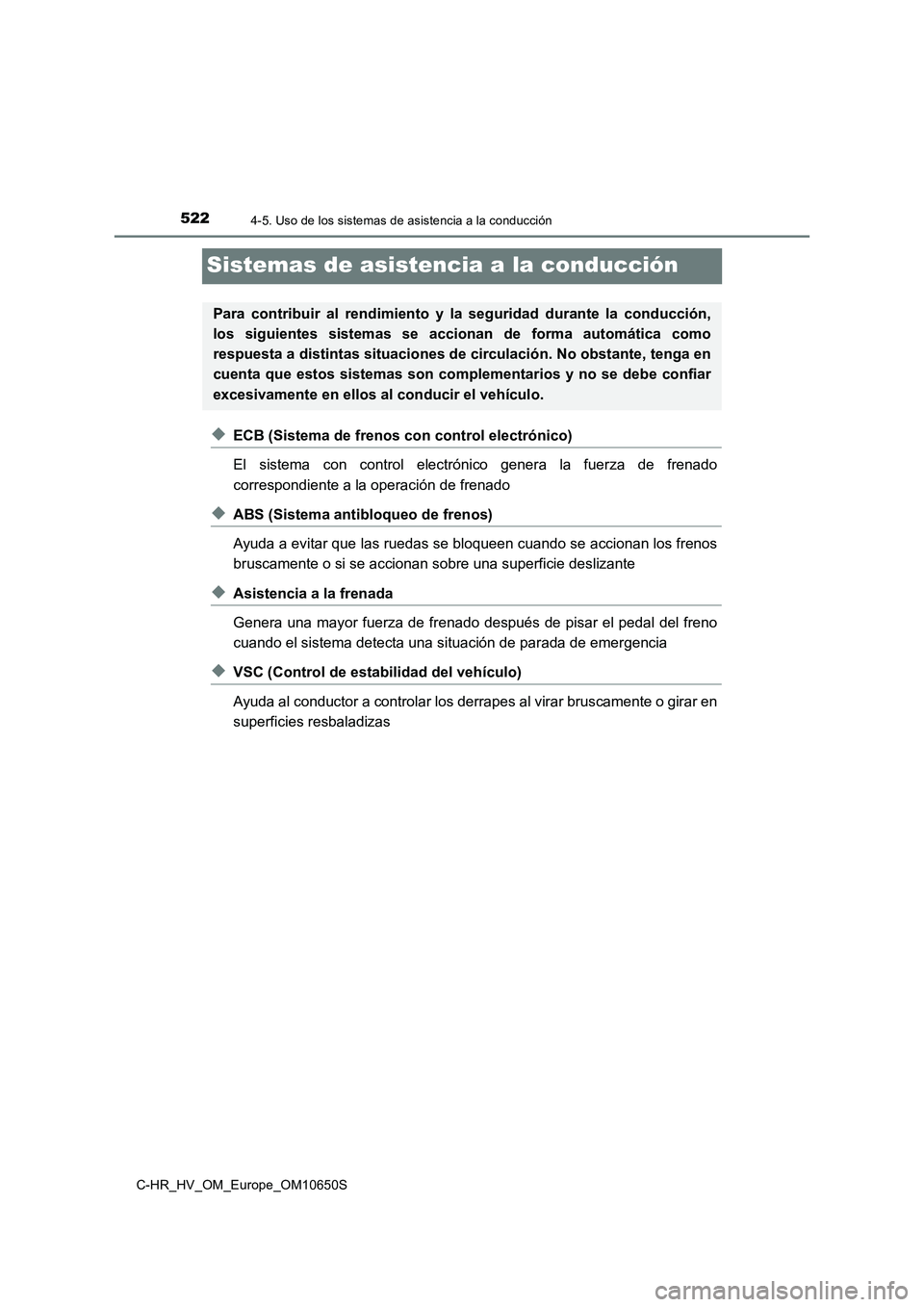 TOYOTA C-HR 2019 Manual del propietario (in Spanish) 5224-5. Uso de los sistemas de asistencia a la conducción
C-HR_HV_OM_Europe_OM10650S
Sistemas de asistencia a la conducción
◆ECB (Sistema de frenos con control electrónico)
El sistema con contro TOYOTA C-HR 2019 Manual del propietario (in Spanish) 5224-5. Uso de los sistemas de asistencia a la conducción
C-HR_HV_OM_Europe_OM10650S
Sistemas de asistencia a la conducción
◆ECB (Sistema de frenos con control electrónico)
El sistema con contro