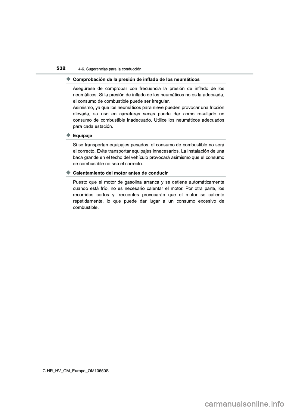 TOYOTA C-HR 2019 Manual del propietario (in Spanish) 5324-6. Sugerencias para la conducción
C-HR_HV_OM_Europe_OM10650S
◆Comprobación de la presión de inflado de los neumáticos
Asegúrese de comprobar con frecuencia la presión de inflado de los
TOYOTA C-HR 2019 Manual del propietario (in Spanish) 5324-6. Sugerencias para la conducción
C-HR_HV_OM_Europe_OM10650S
◆Comprobación de la presión de inflado de los neumáticos
Asegúrese de comprobar con frecuencia la presión de inflado de los