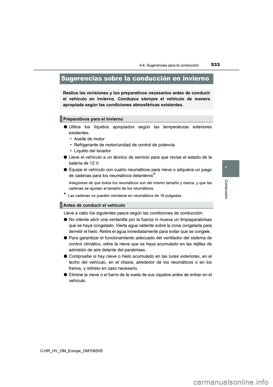 TOYOTA C-HR 2019 Manual del propietario (in Spanish) 533
4
4-6. Sugerencias para la conducción
Conducción
C-HR_HV_OM_Europe_OM10650S
Sugerencias sobre la conducción en invierno
●Utilice los líquidos apropiados según las temperaturas exteriores
e TOYOTA C-HR 2019 Manual del propietario (in Spanish) 533
4
4-6. Sugerencias para la conducción
Conducción
C-HR_HV_OM_Europe_OM10650S
Sugerencias sobre la conducción en invierno
●Utilice los líquidos apropiados según las temperaturas exteriores
e