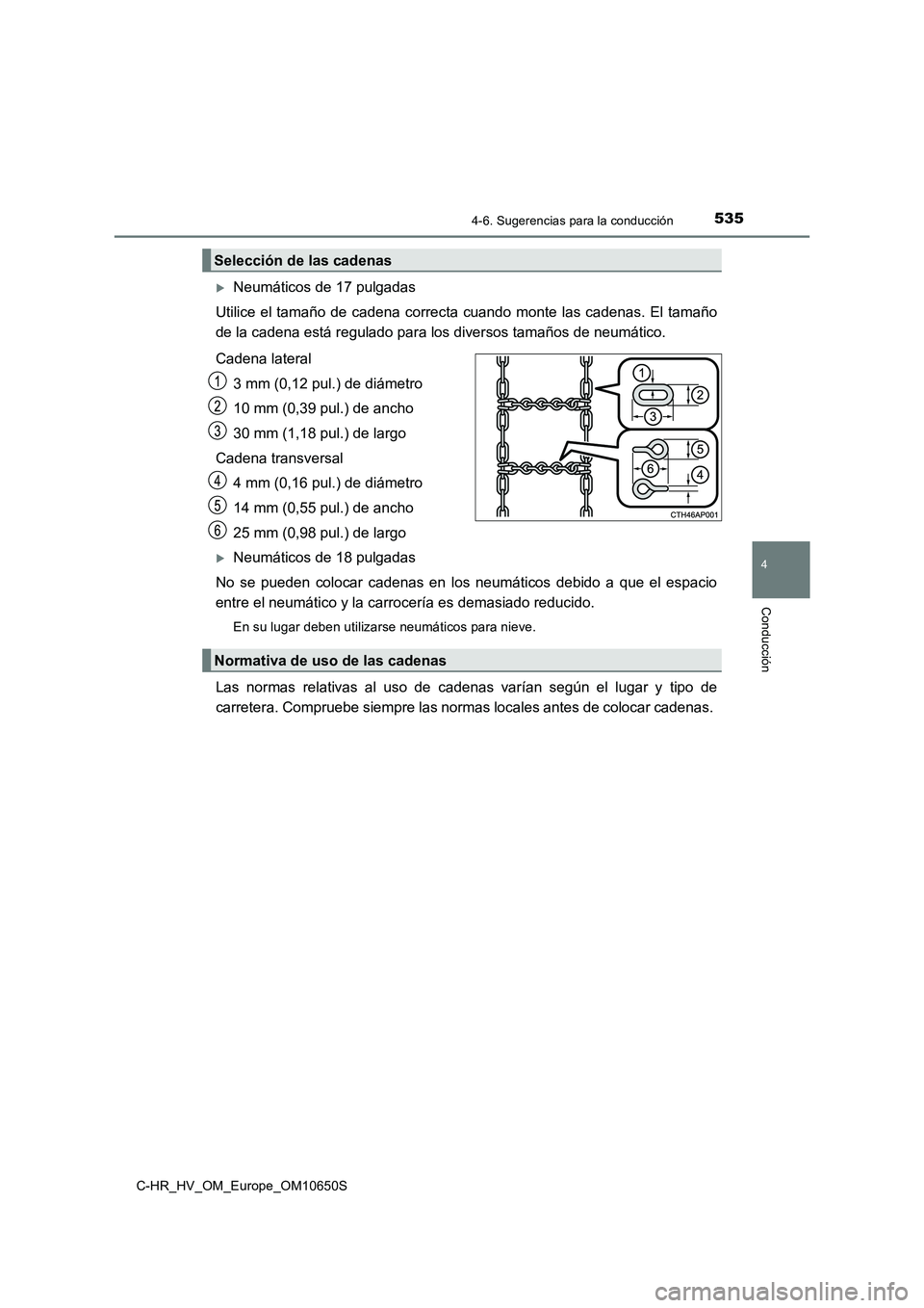 TOYOTA C-HR 2019 Manual del propietario (in Spanish) 5354-6. Sugerencias para la conducción
4
Conducción
C-HR_HV_OM_Europe_OM10650S
Neumáticos de 17 pulgadas
Utilice el tamaño de cadena correcta cuando monte las cadenas. El tamaño
de la cadena TOYOTA C-HR 2019 Manual del propietario (in Spanish) 5354-6. Sugerencias para la conducción
4
Conducción
C-HR_HV_OM_Europe_OM10650S
Neumáticos de 17 pulgadas
Utilice el tamaño de cadena correcta cuando monte las cadenas. El tamaño
de la cadena