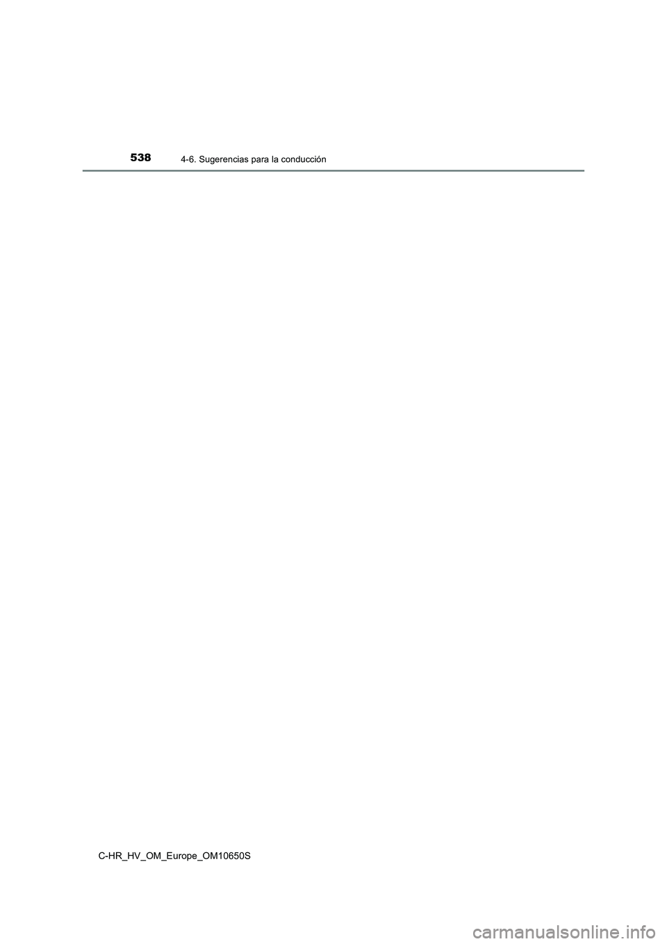 TOYOTA C-HR 2019 Manual del propietario (in Spanish) 5384-6. Sugerencias para la conducción
C-HR_HV_OM_Europe_OM10650S TOYOTA C-HR 2019 Manual del propietario (in Spanish) 5384-6. Sugerencias para la conducción
C-HR_HV_OM_Europe_OM10650S